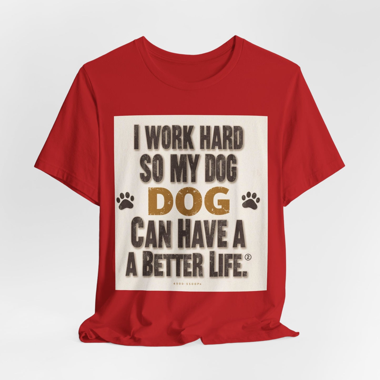 Dog Lover T‑Shirt — "I Work Hard So My Dog Can Have A Better Life" Funny Pet Tee