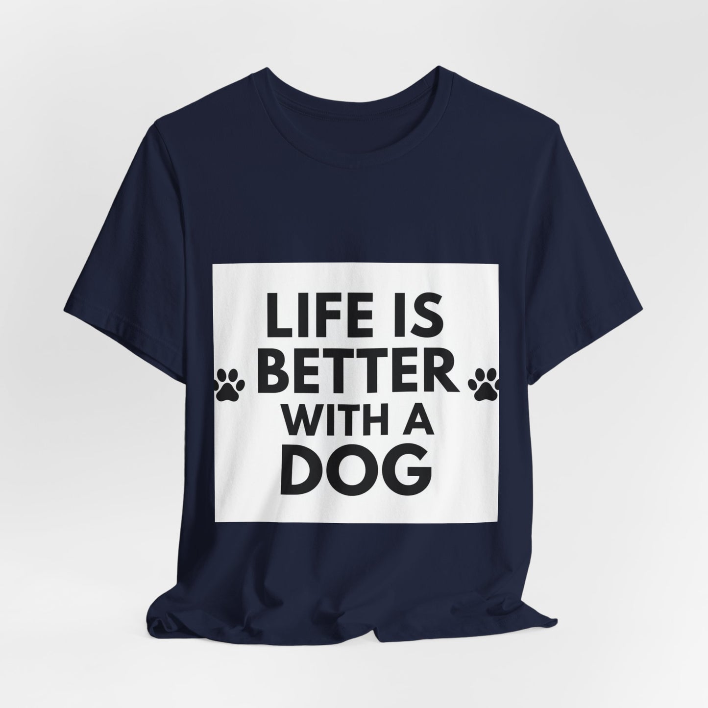 Life Is Better With A Dog T-Shirt — Dog Lover Tee