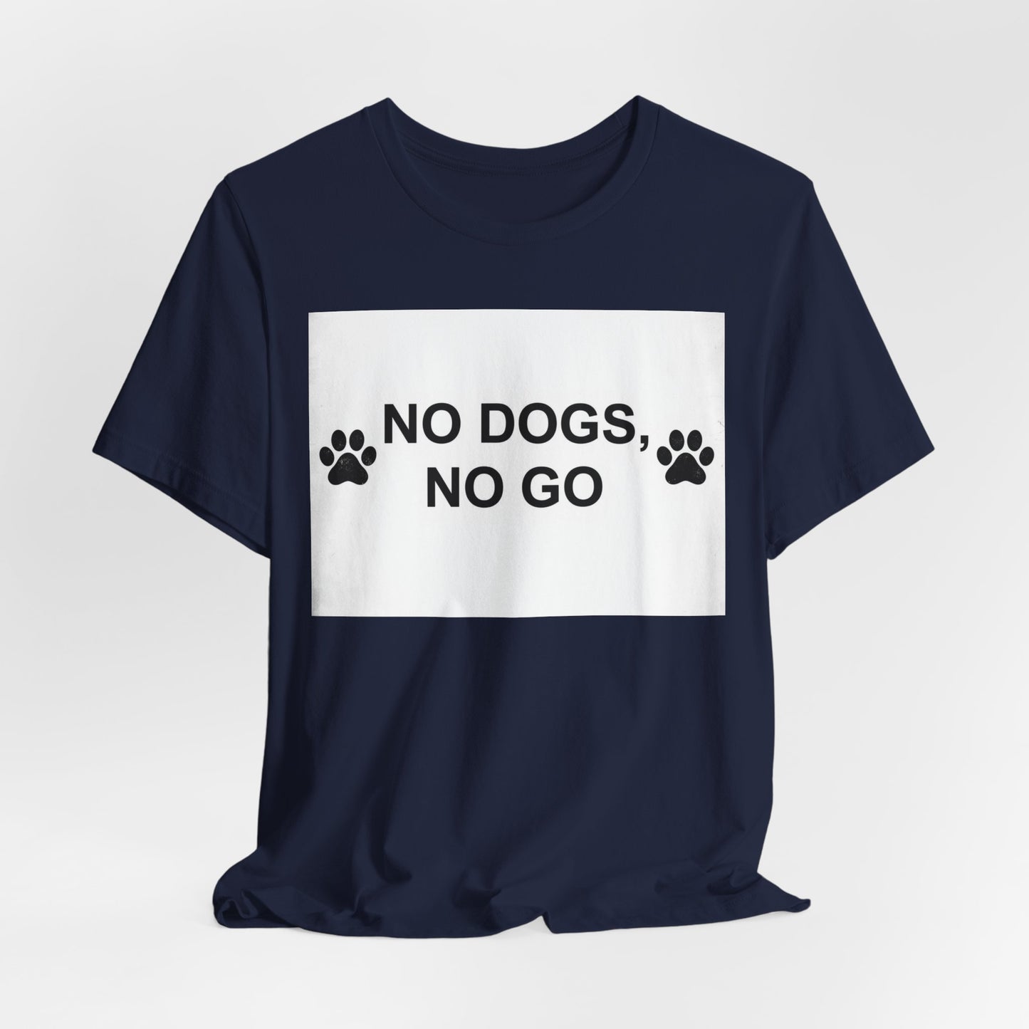 No Dogs, No Go T-Shirt — Paw Print Funny Dog Lover Tee