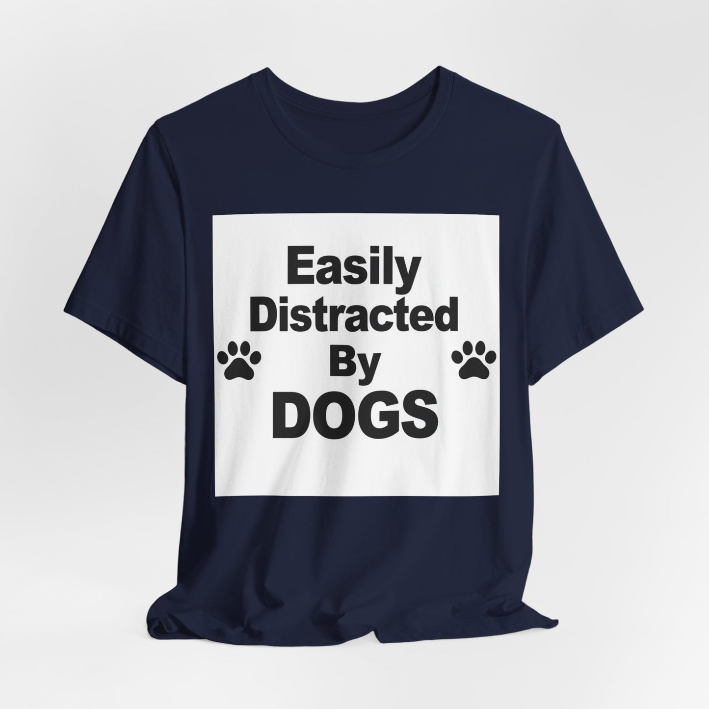 Easily Distracted By Dogs T-Shirt