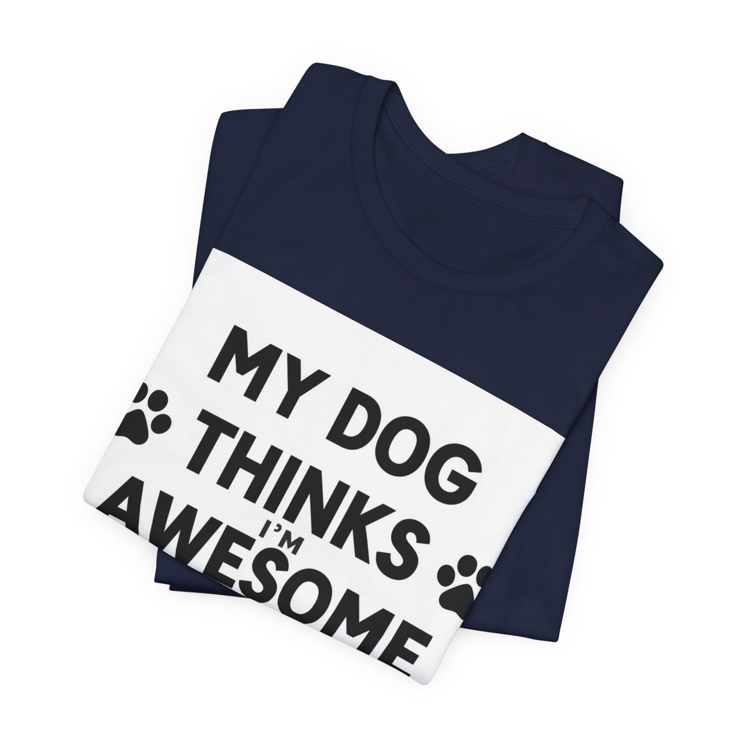 Dog Lover T‑Shirt — "My Dog Thinks I’m Awesome" Funny Paw Print Tee