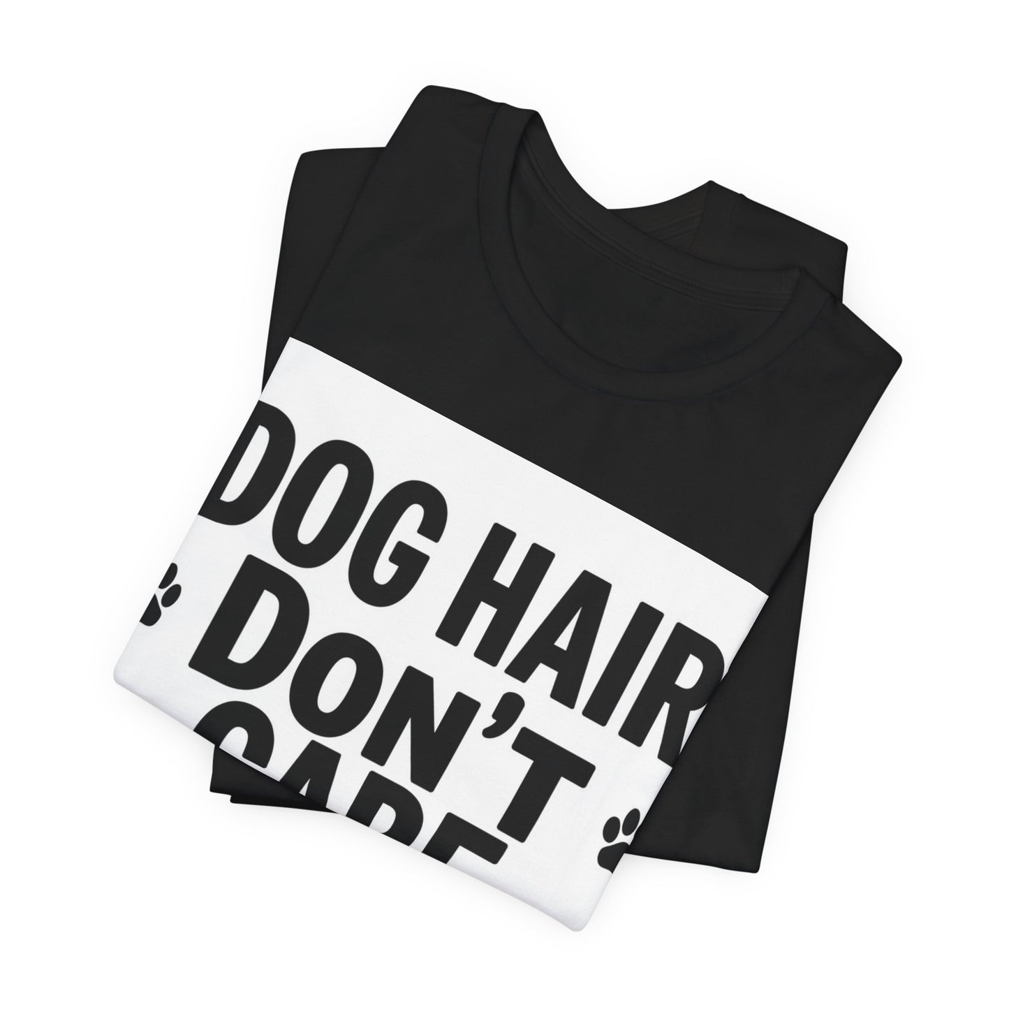 Dog Hair Don't Care T-Shirt