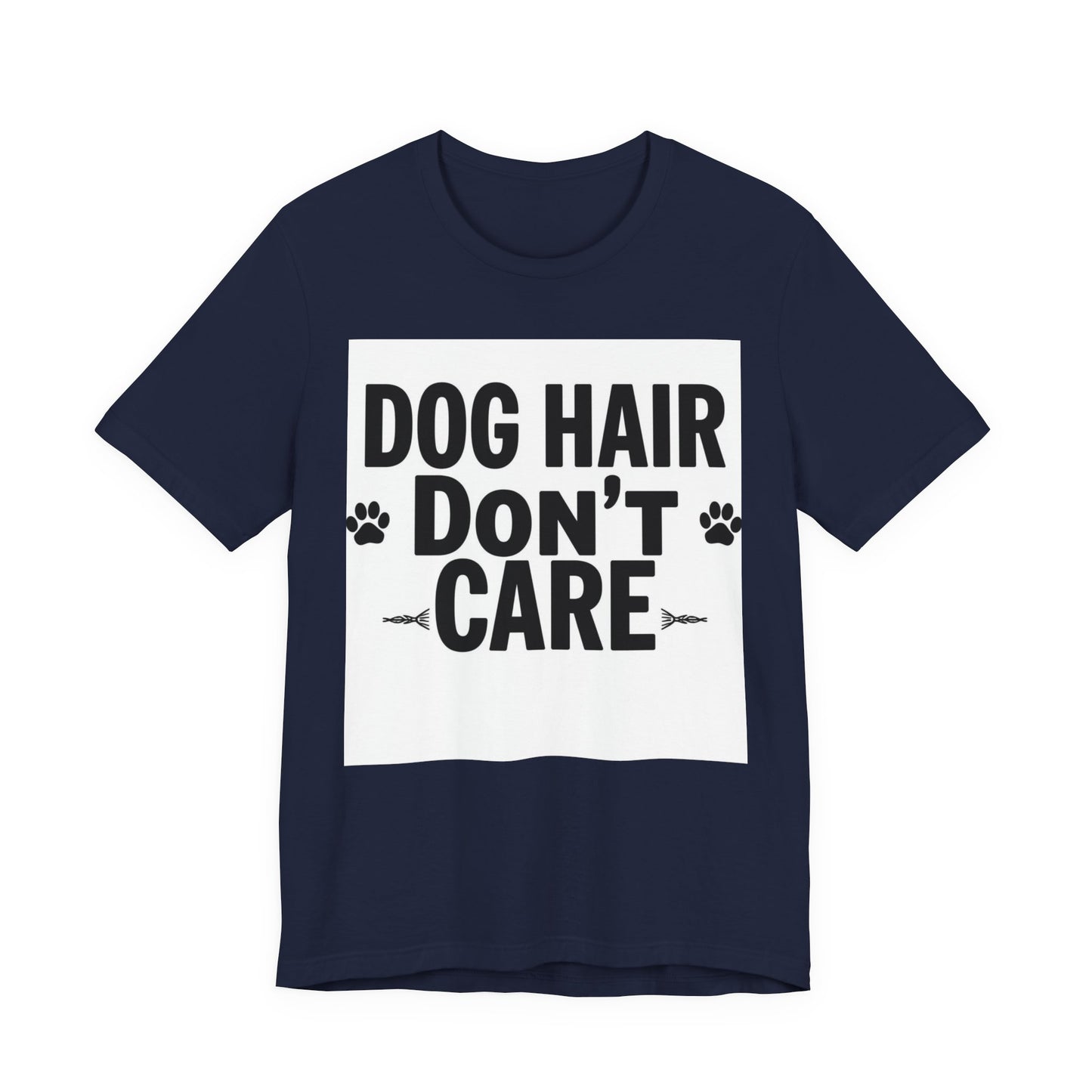 Dog Hair Don't Care T-Shirt