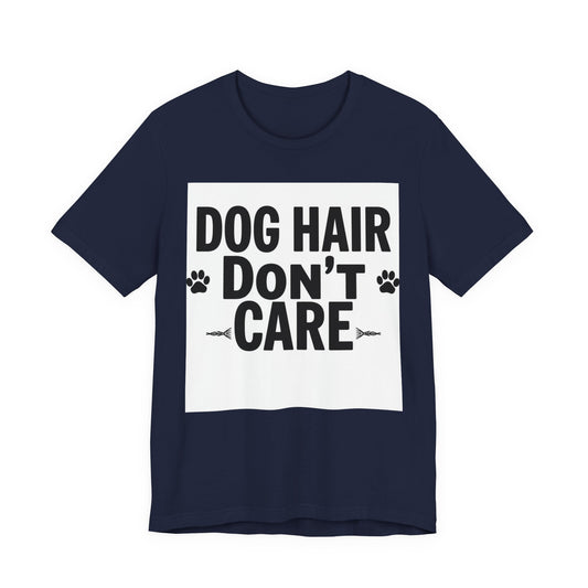Dog Hair Don't Care T-Shirt