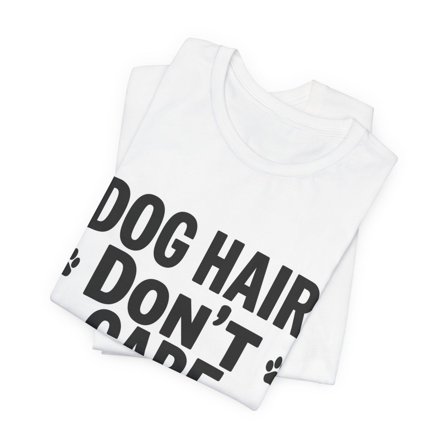 Dog Hair Don't Care T-Shirt