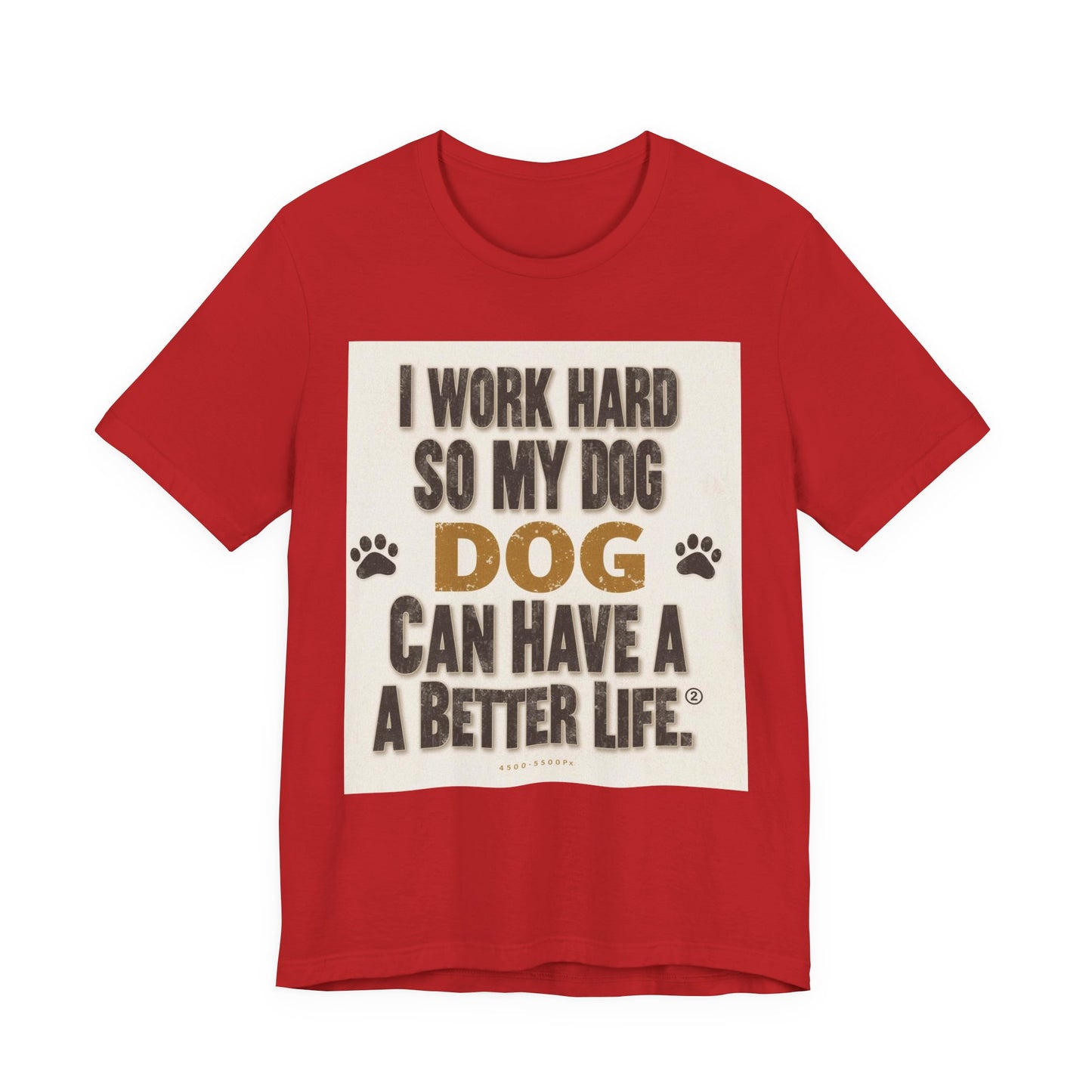 Dog Lover T‑Shirt — "I Work Hard So My Dog Can Have A Better Life" Funny Pet Tee