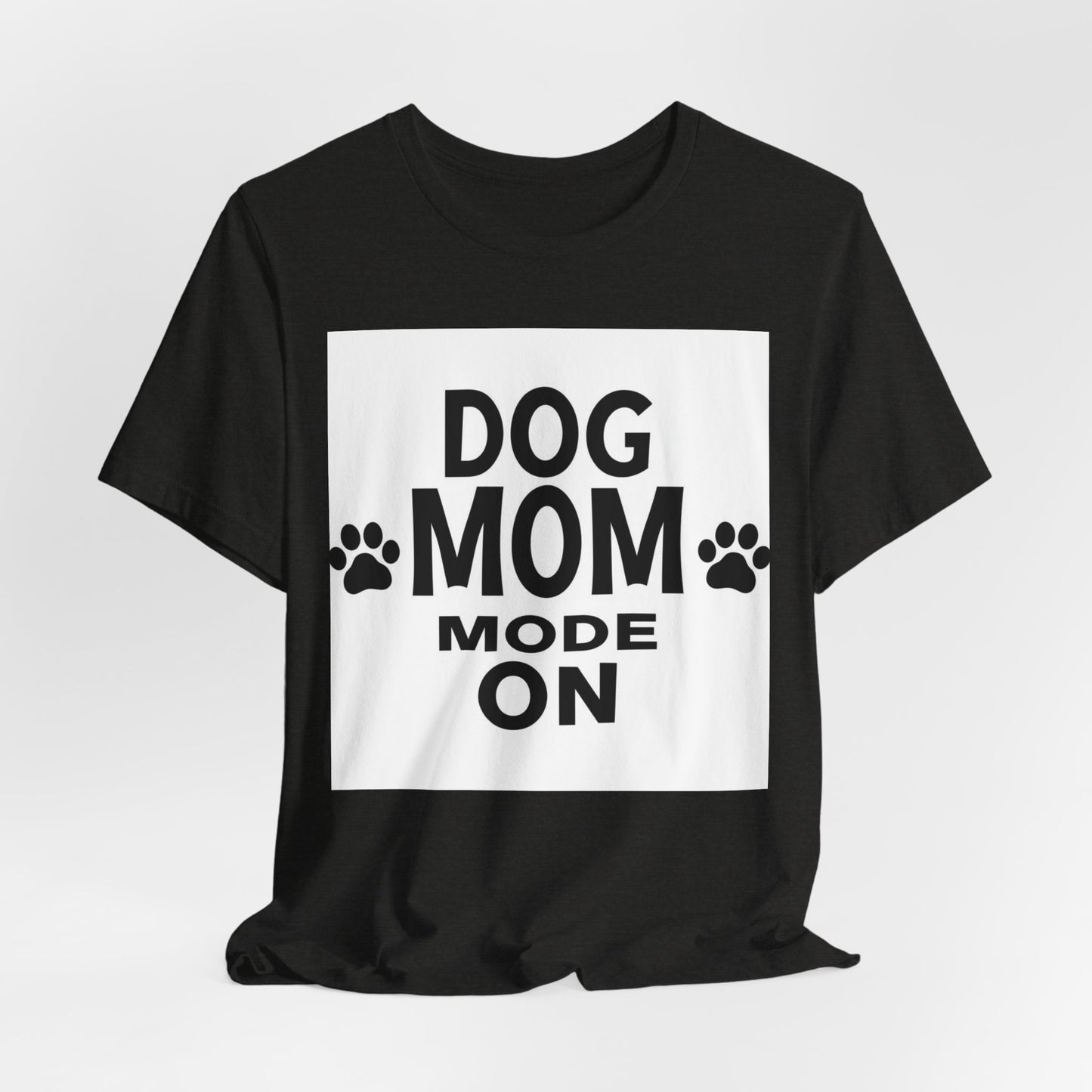Dog Mom Mode On T-Shirt — Funny Paw Print Tee for Dog Lovers