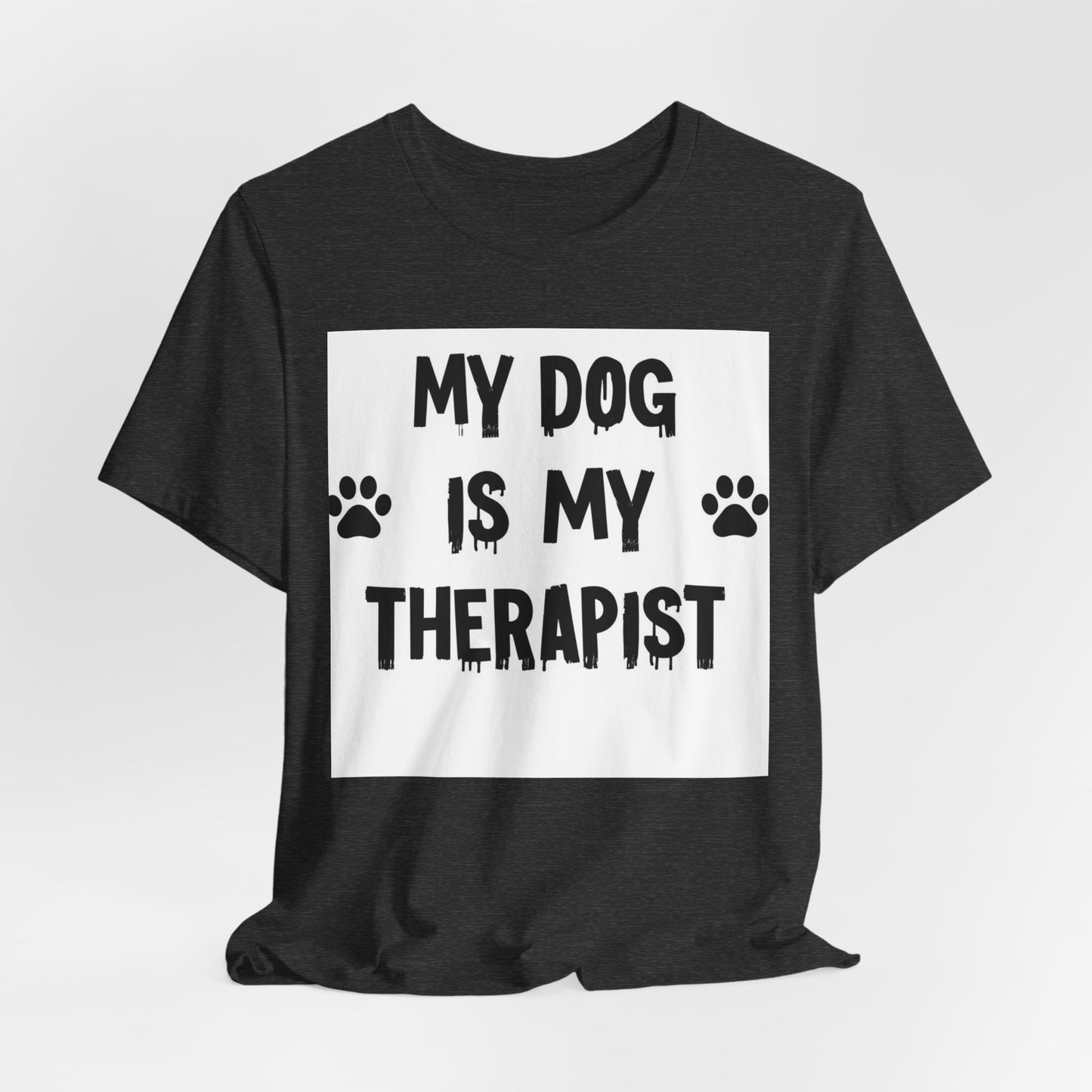 My Dog Is My Therapist T-Shirt — Funny Dog Lover Tee