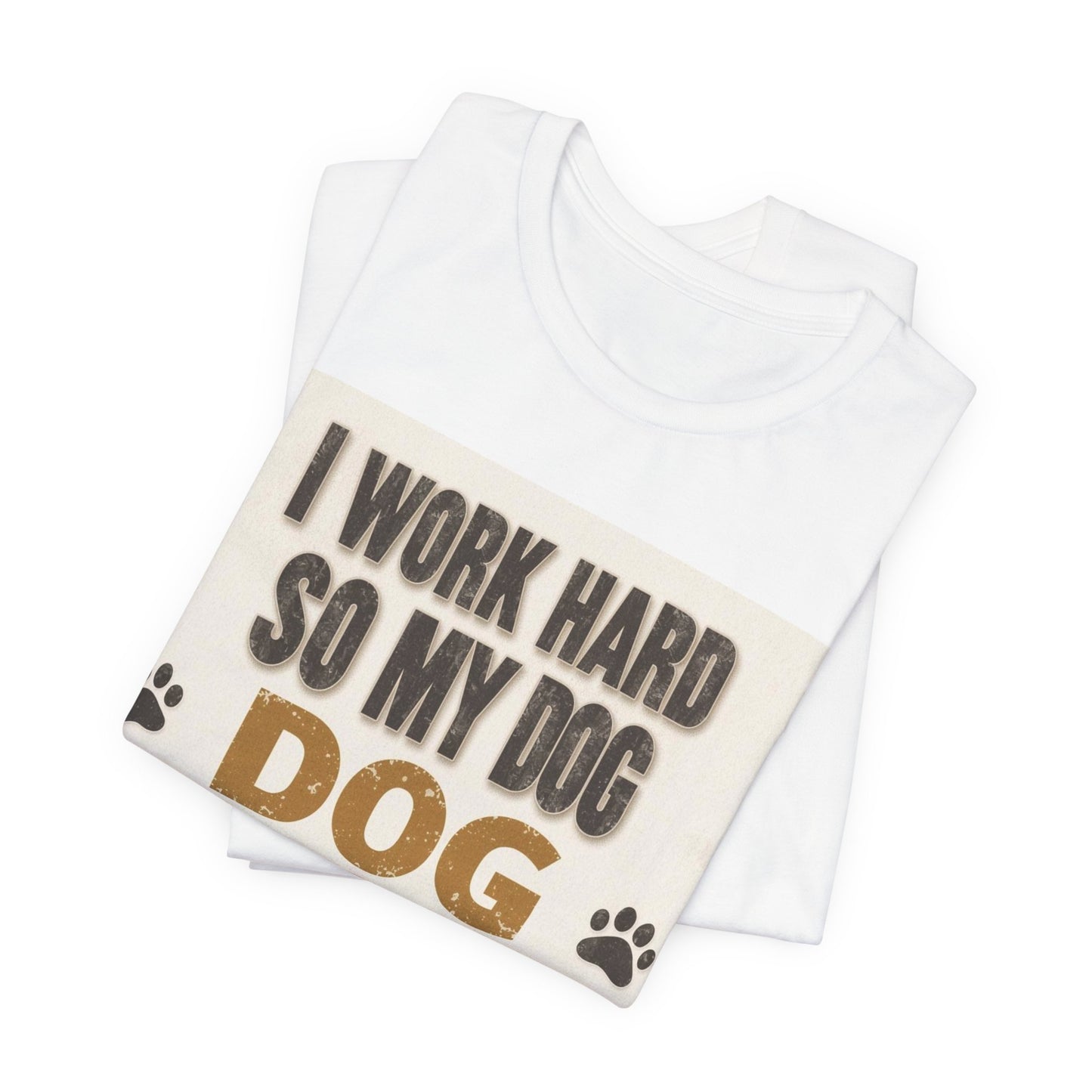 Dog Lover T‑Shirt — "I Work Hard So My Dog Can Have A Better Life" Funny Pet Tee