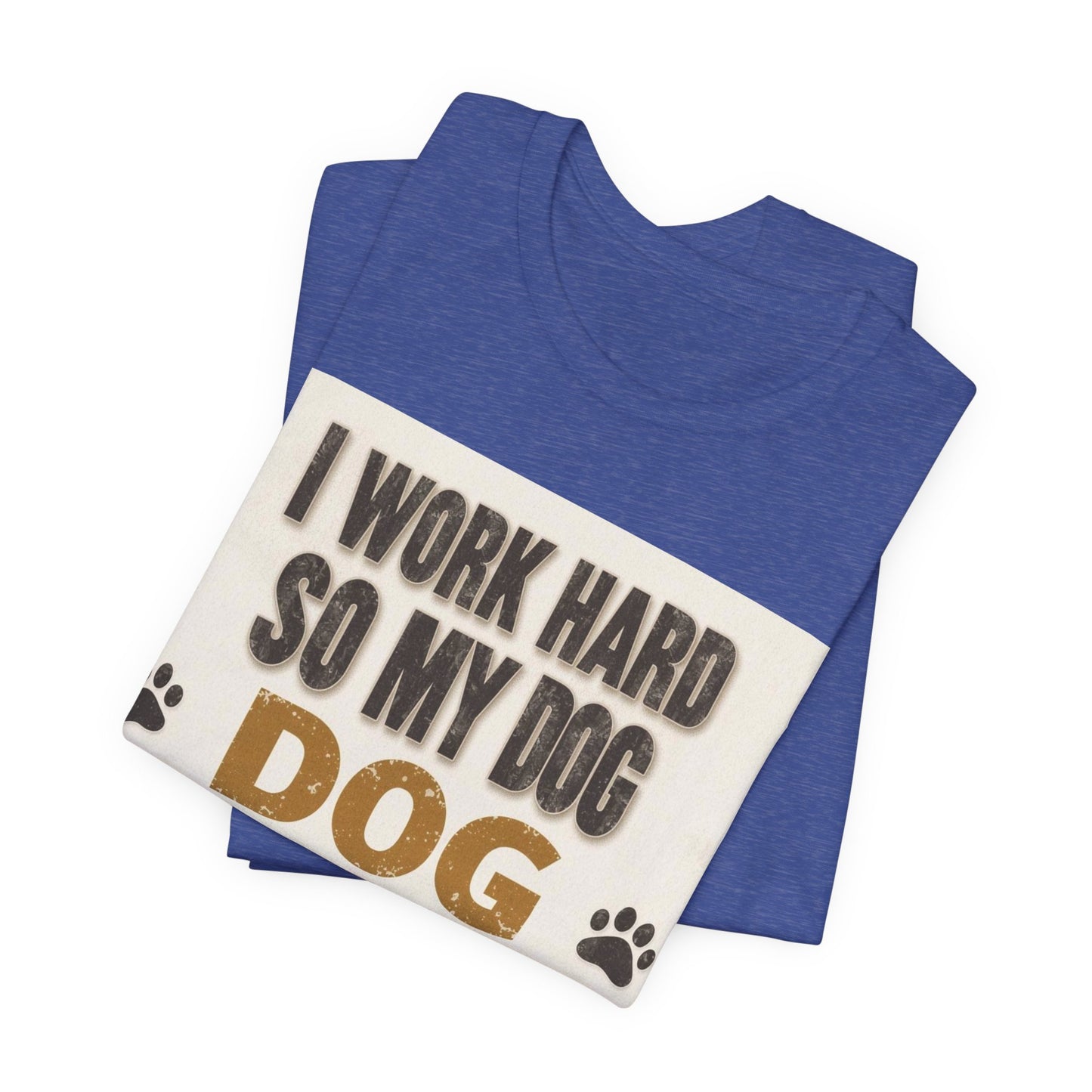 Dog Lover T‑Shirt — "I Work Hard So My Dog Can Have A Better Life" Funny Pet Tee
