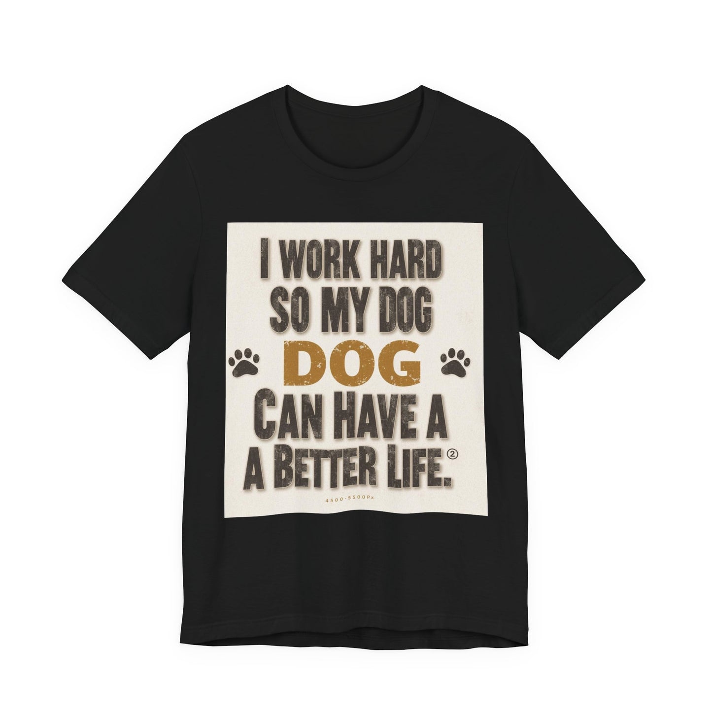 Dog Lover T‑Shirt — "I Work Hard So My Dog Can Have A Better Life" Funny Pet Tee