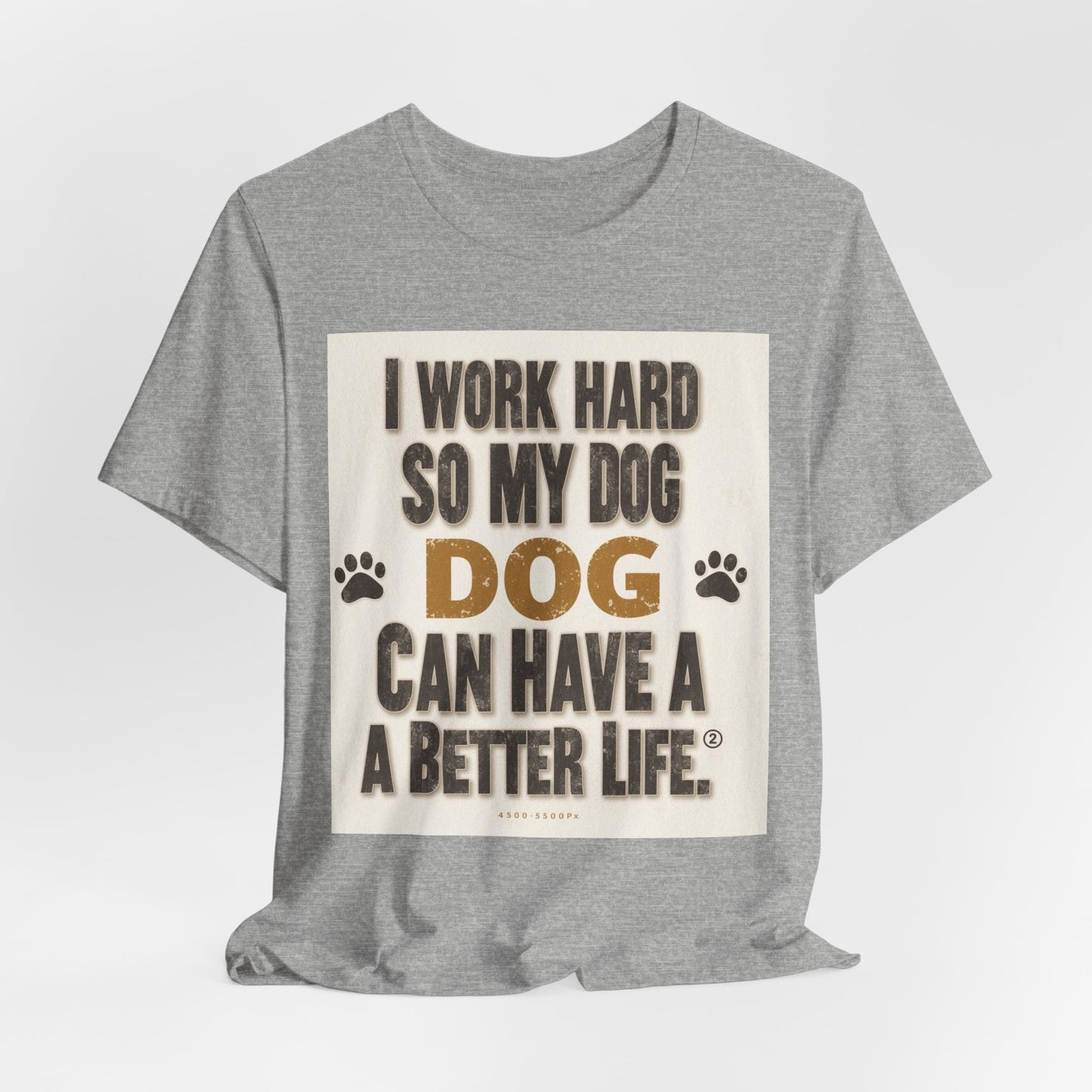 Dog Lover T‑Shirt — "I Work Hard So My Dog Can Have A Better Life" Funny Pet Tee