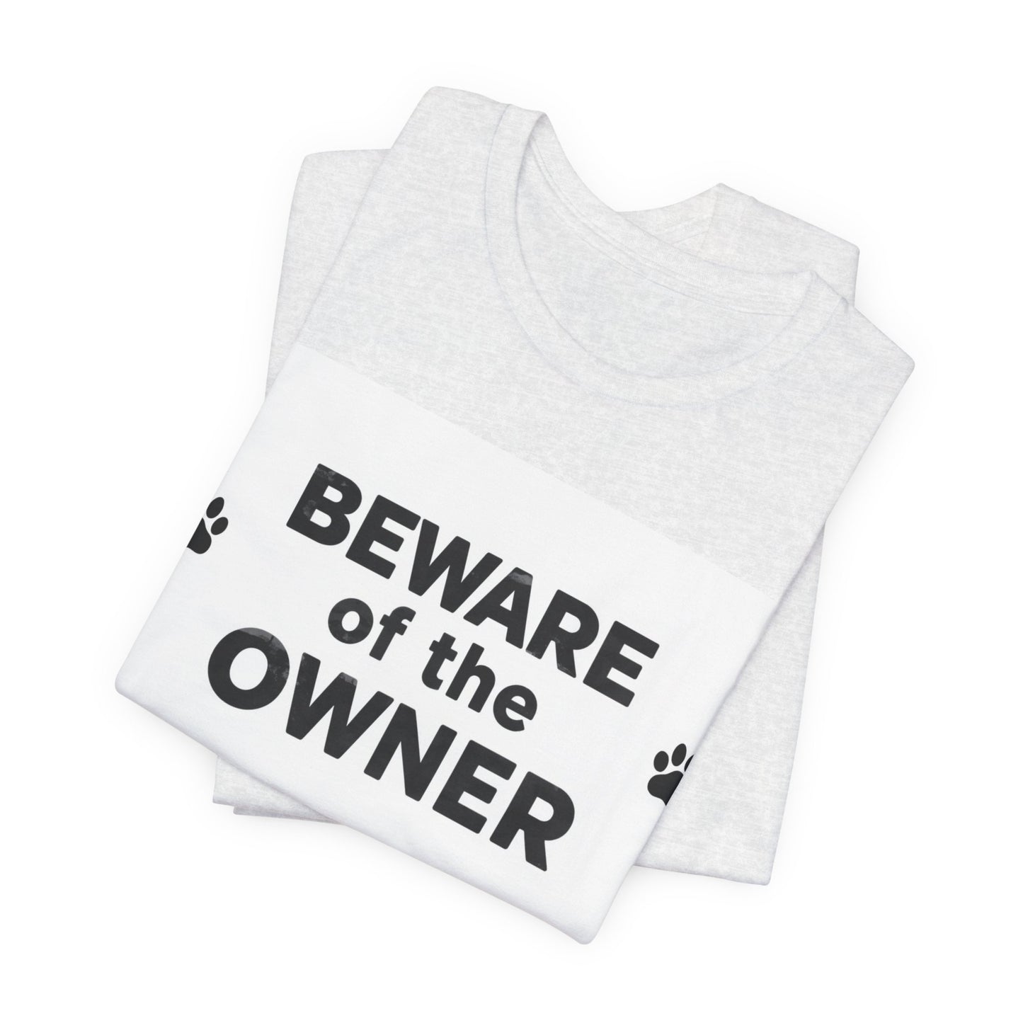 Beware of the Owner T-Shirt — Funny Paw Print Dog Lover Tee