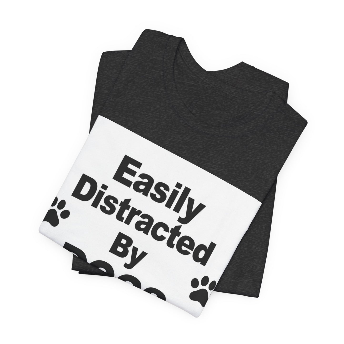 Easily Distracted By Dogs T-Shirt