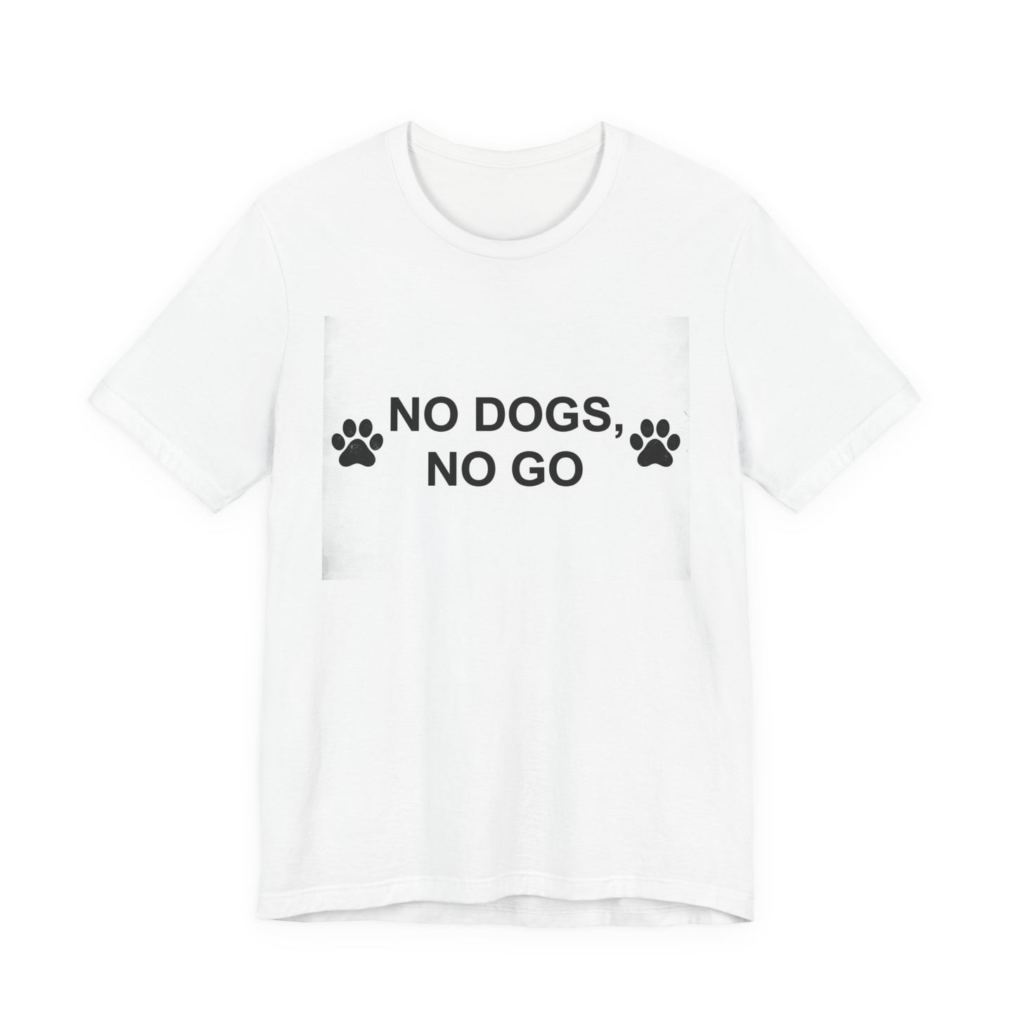 No Dogs, No Go T-Shirt — Paw Print Funny Dog Lover Tee