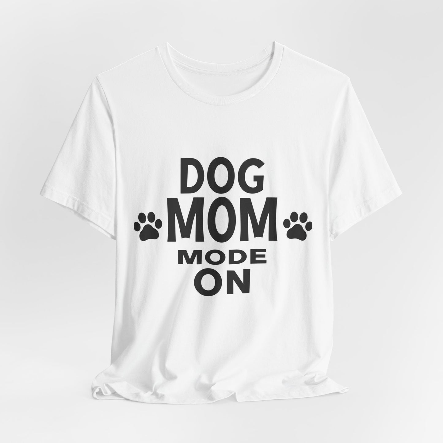 Dog Mom Mode On T-Shirt — Funny Paw Print Tee for Dog Lovers