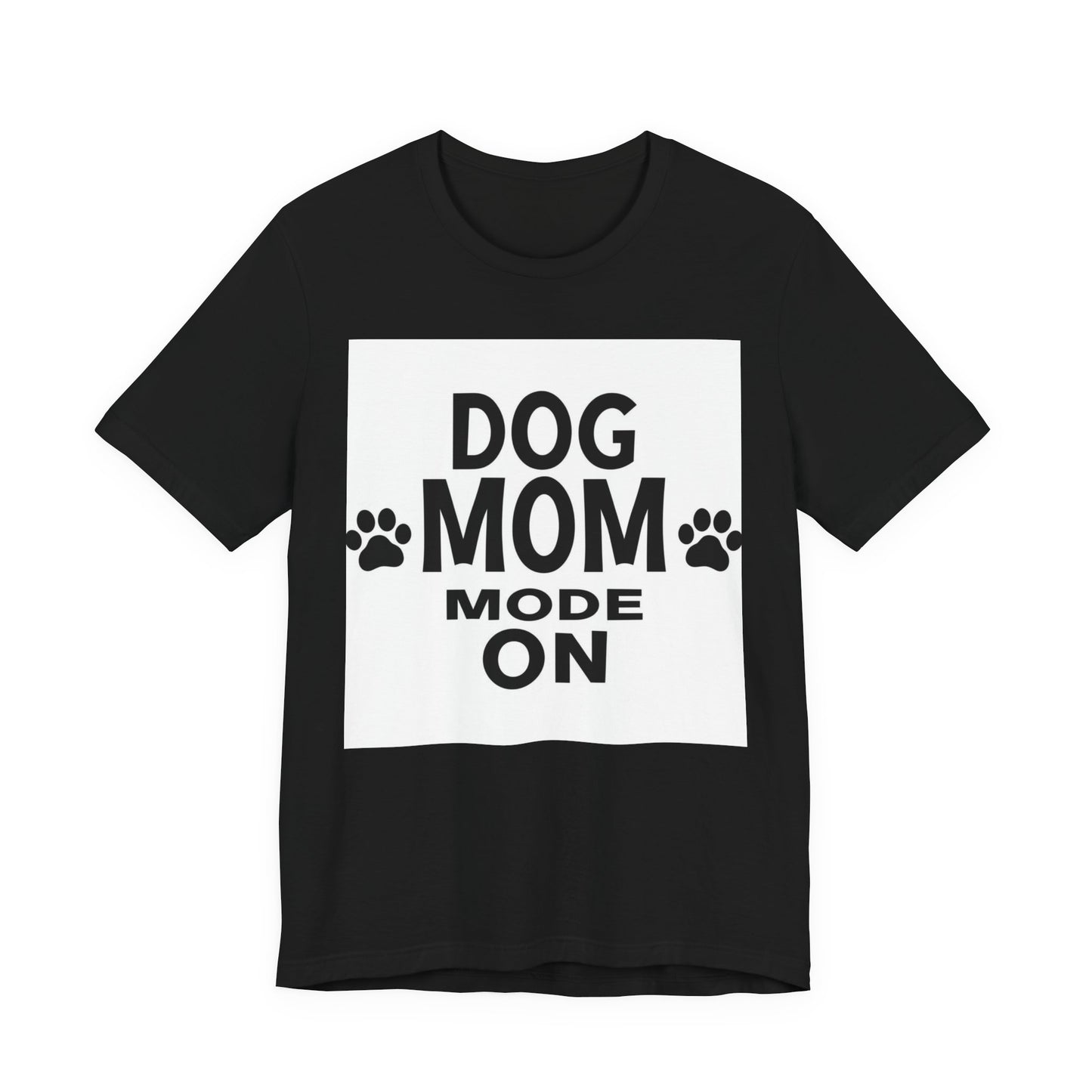 Dog Mom Mode On T-Shirt — Funny Paw Print Tee for Dog Lovers