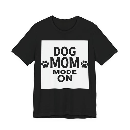Dog Mom Mode On T-Shirt — Funny Paw Print Tee for Dog Lovers