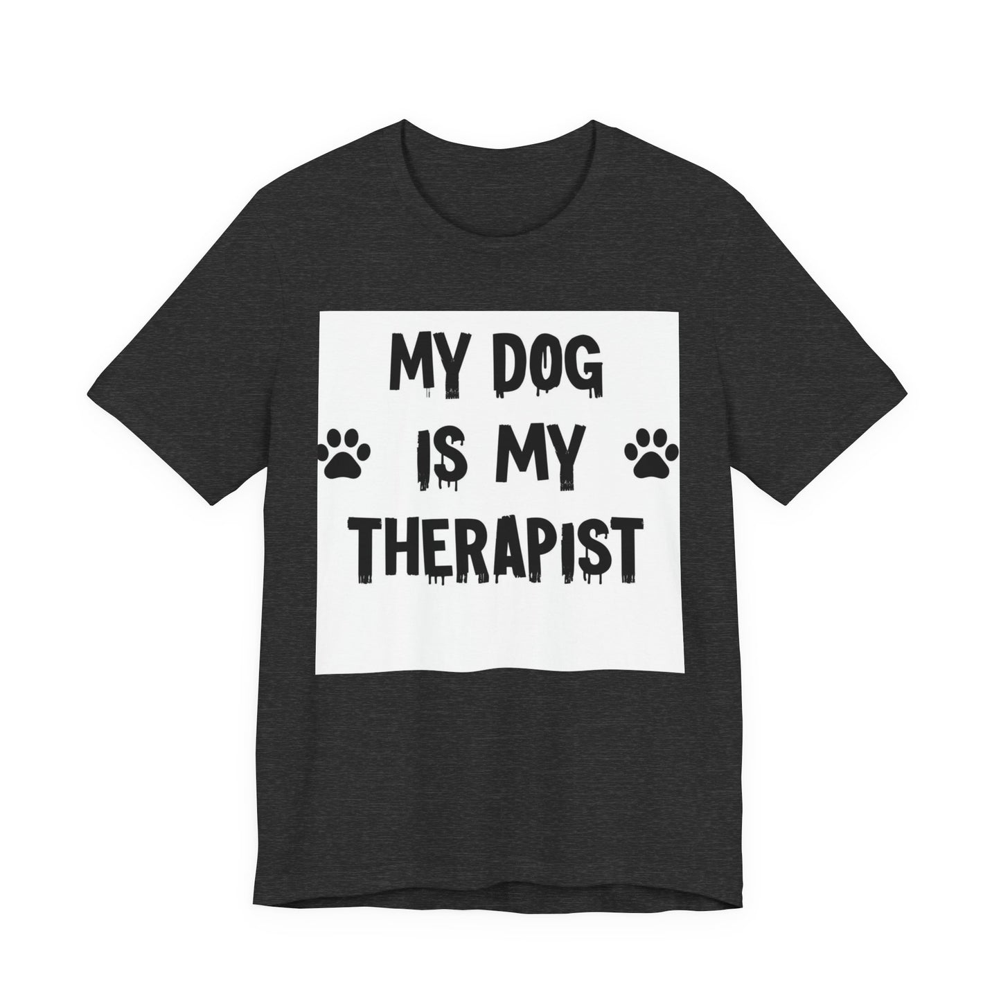 My Dog Is My Therapist T-Shirt — Funny Dog Lover Tee