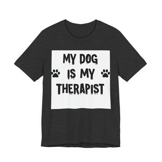 My Dog Is My Therapist T-Shirt — Funny Dog Lover Tee