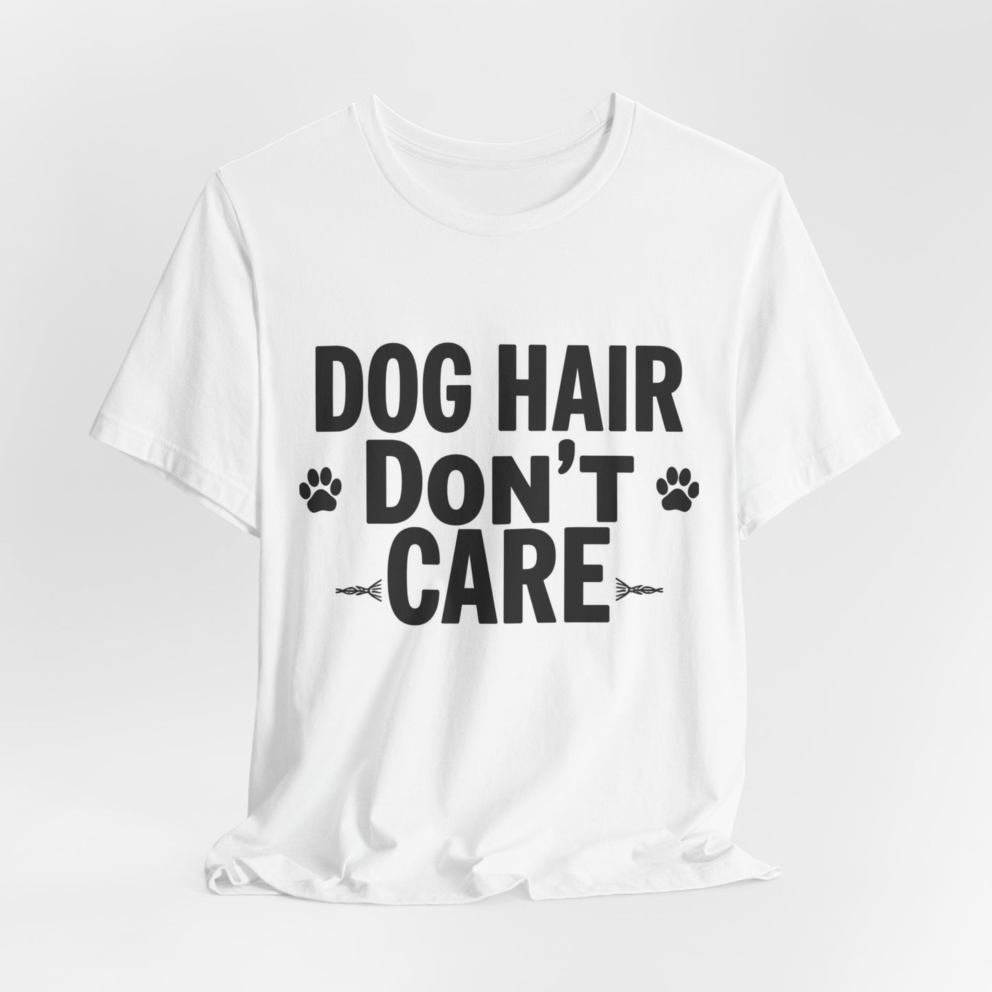 Dog Hair Don't Care T-Shirt