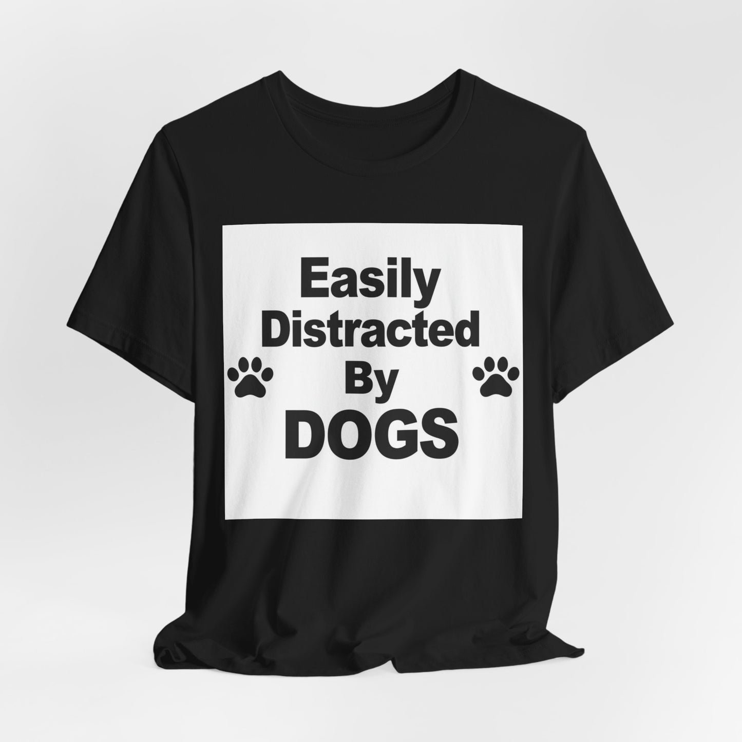Easily Distracted By Dogs T-Shirt