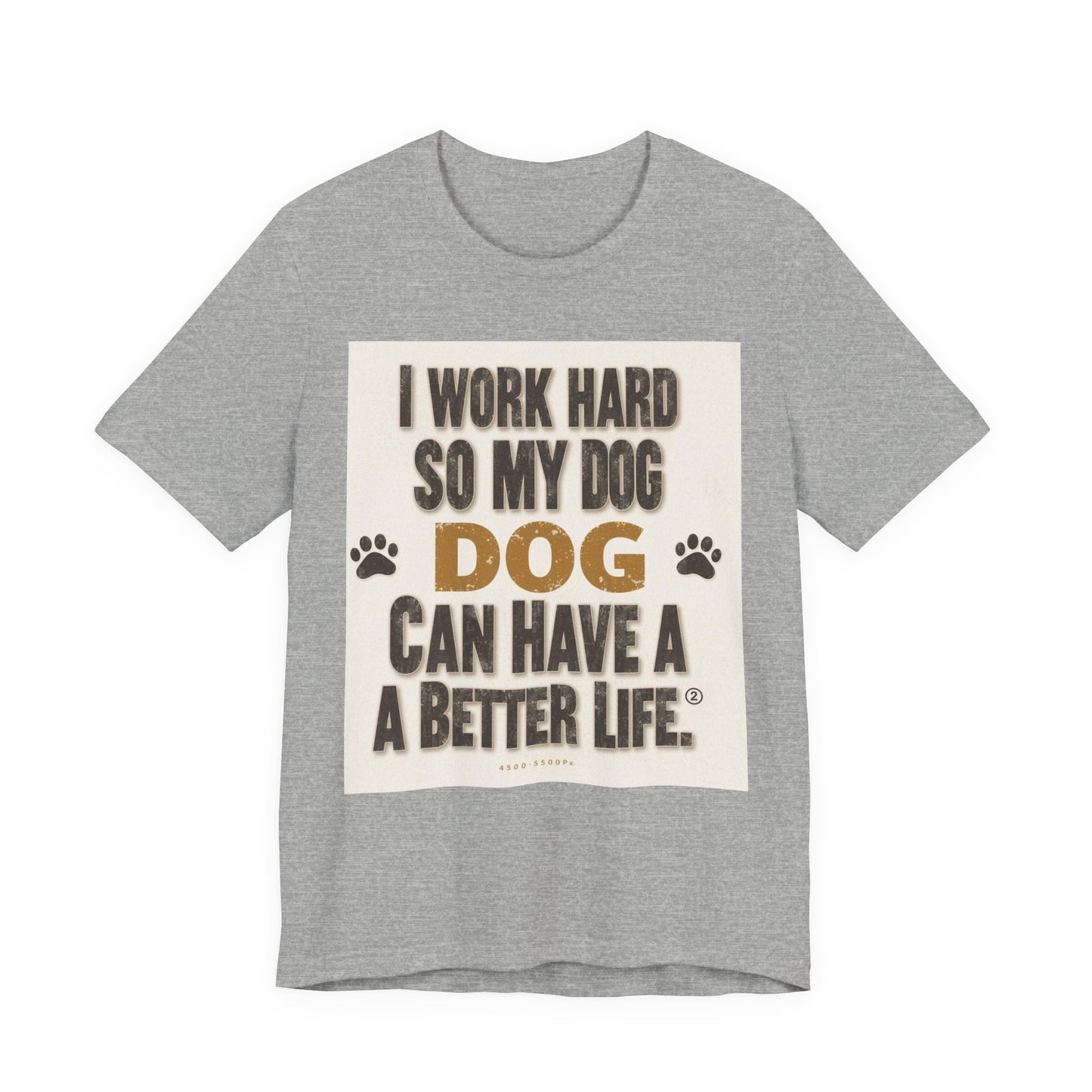 Dog Lover T‑Shirt — "I Work Hard So My Dog Can Have A Better Life" Funny Pet Tee