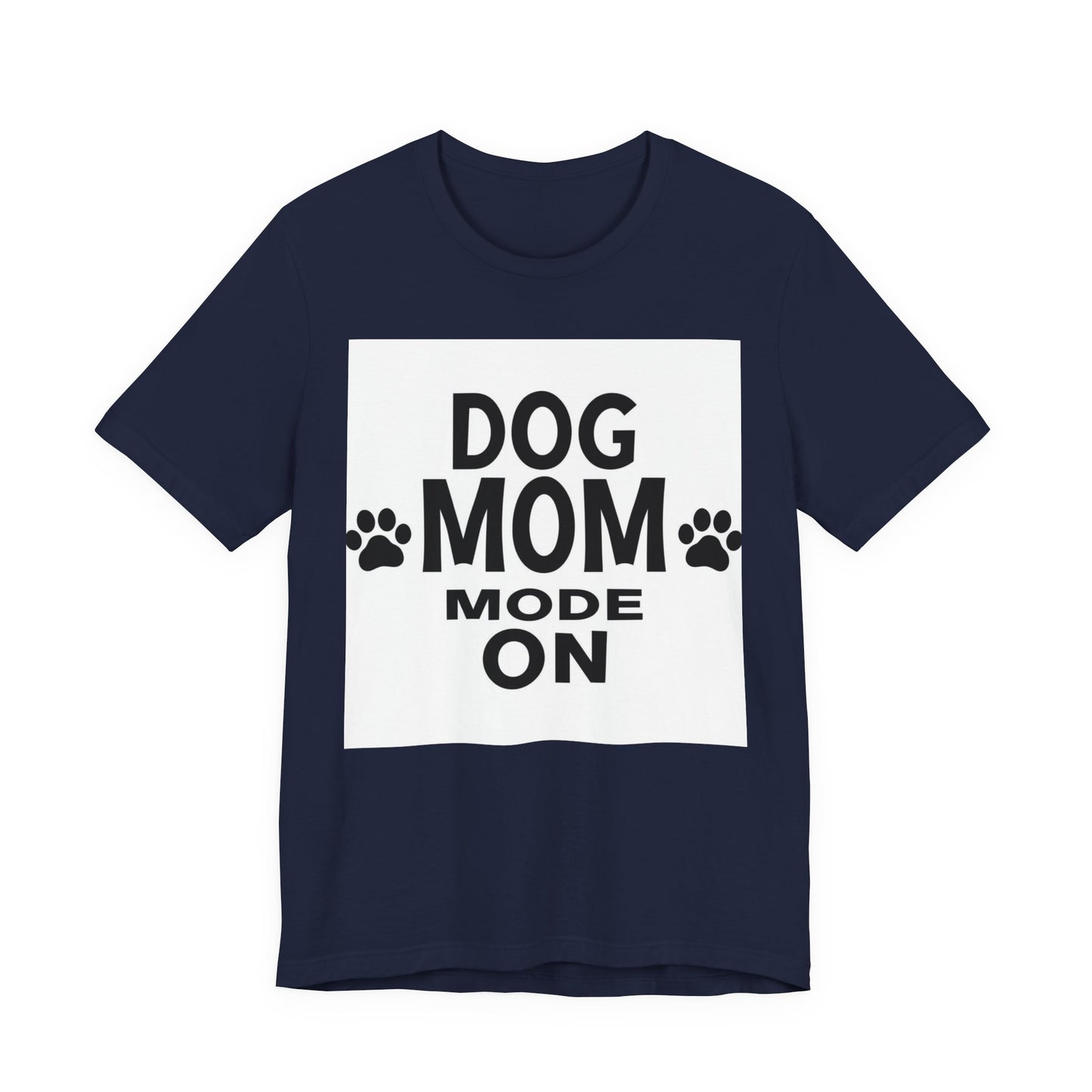 Dog Mom Mode On T-Shirt — Funny Paw Print Tee for Dog Lovers