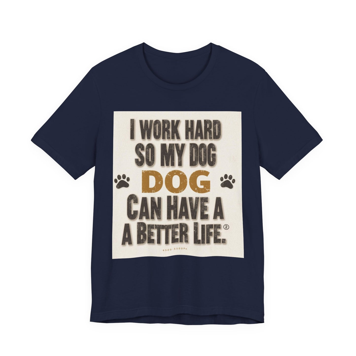 Dog Lover T‑Shirt — "I Work Hard So My Dog Can Have A Better Life" Funny Pet Tee