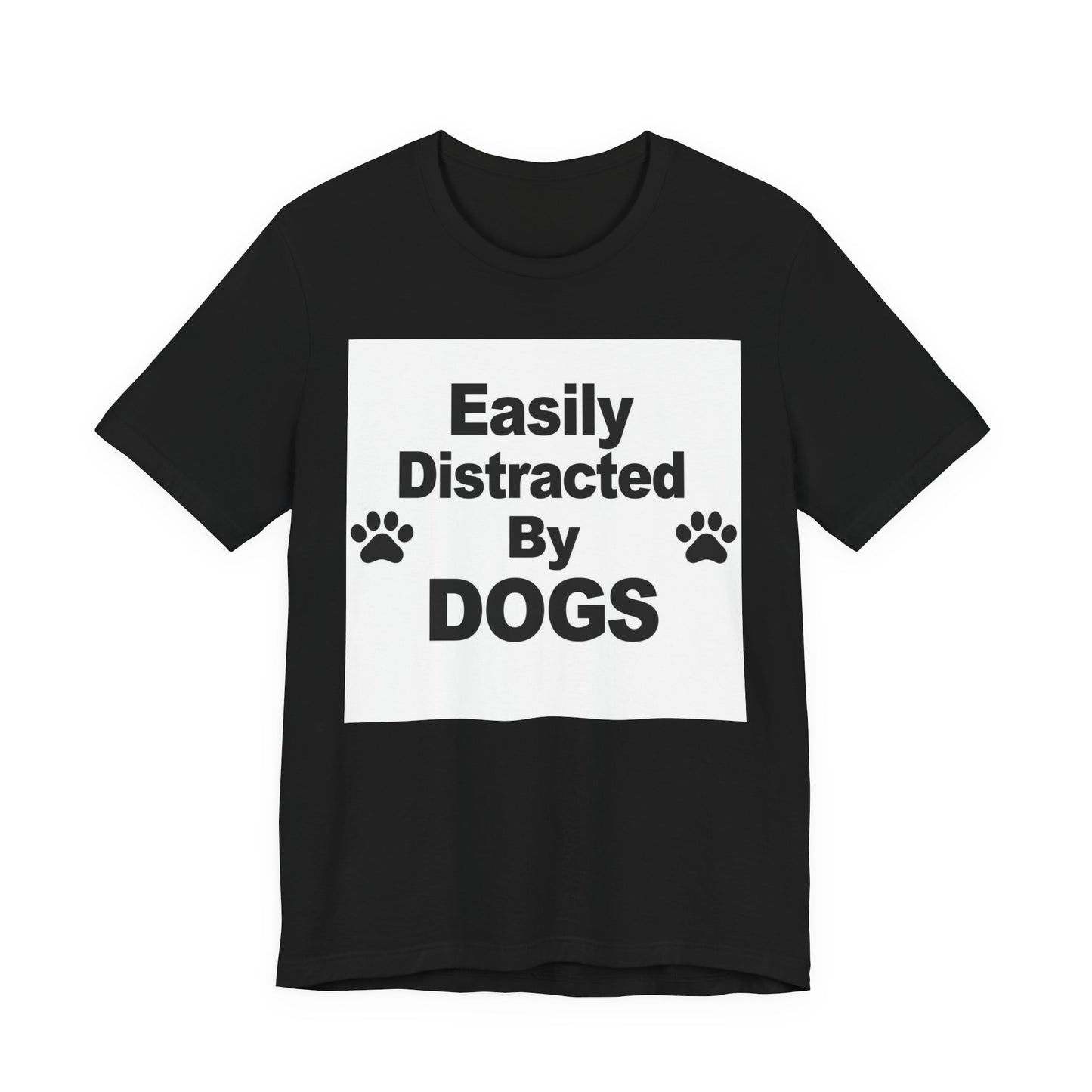 Easily Distracted By Dogs T-Shirt