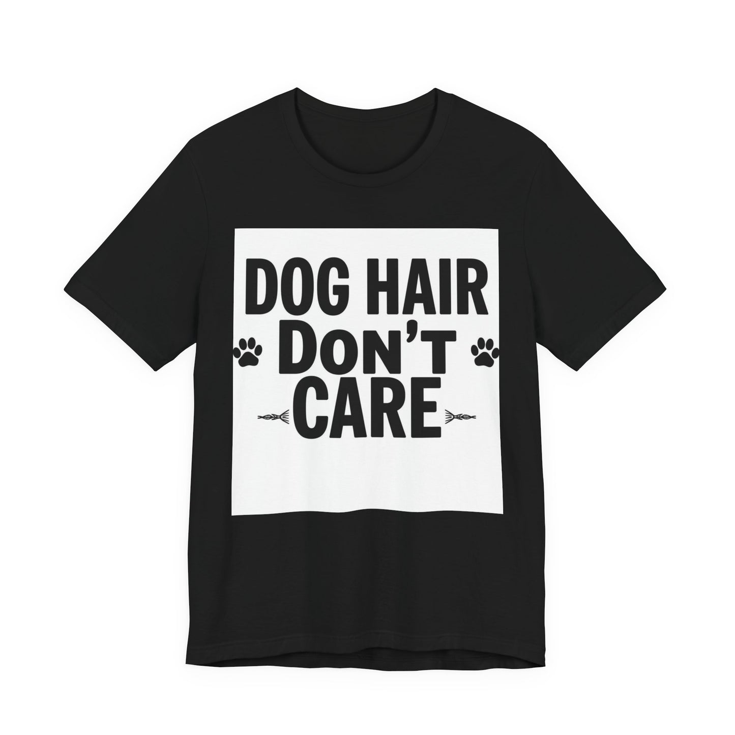 Dog Hair Don't Care T-Shirt