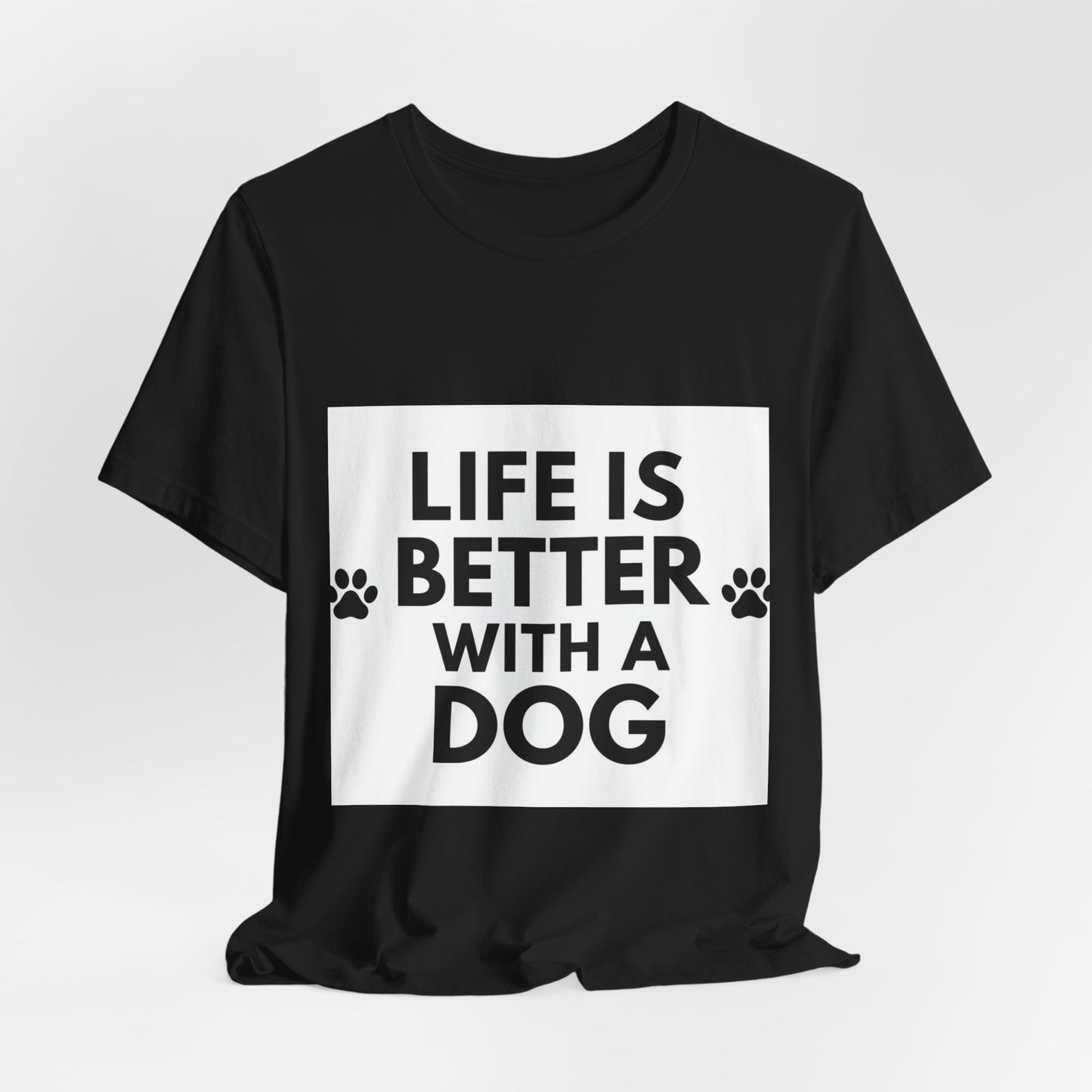 Life Is Better With A Dog T-Shirt — Dog Lover Tee
