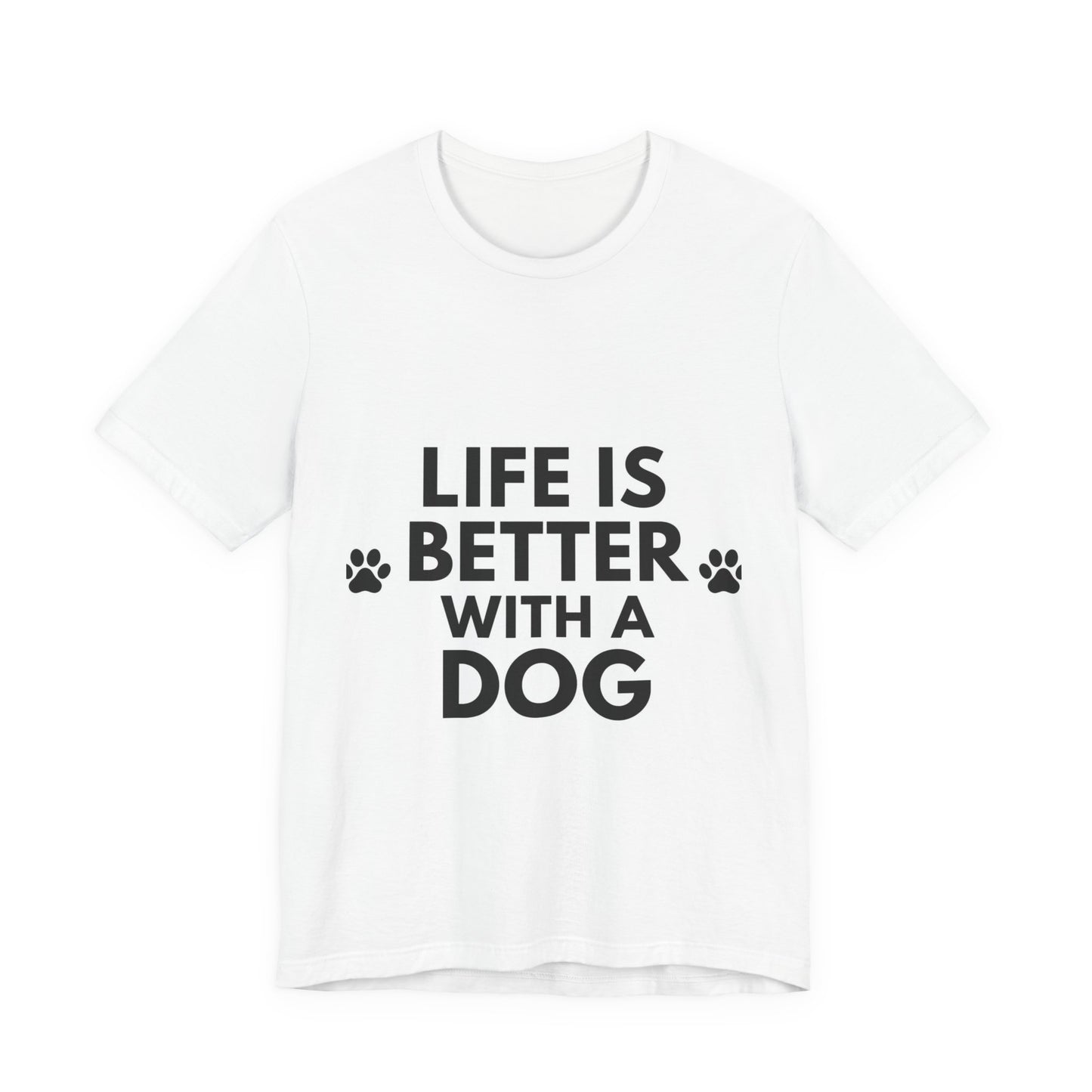 Life Is Better With A Dog T-Shirt — Dog Lover Tee
