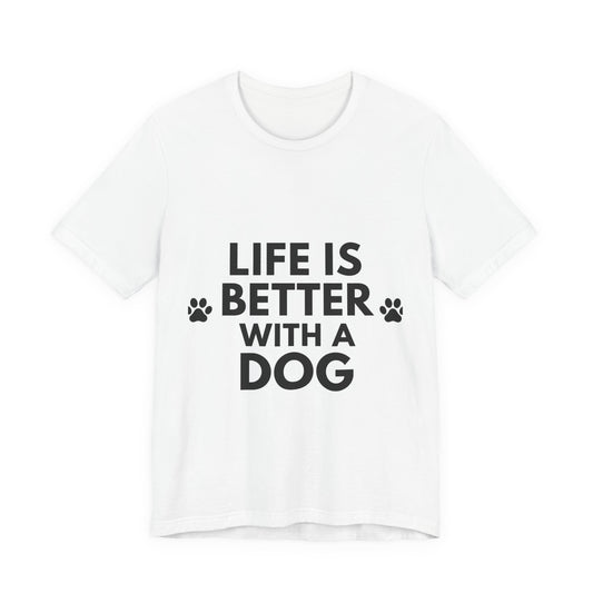 Life Is Better With A Dog T-Shirt — Dog Lover Tee