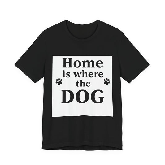 Home Is Where The Dog T‑Shirt — Dog Lover Tee