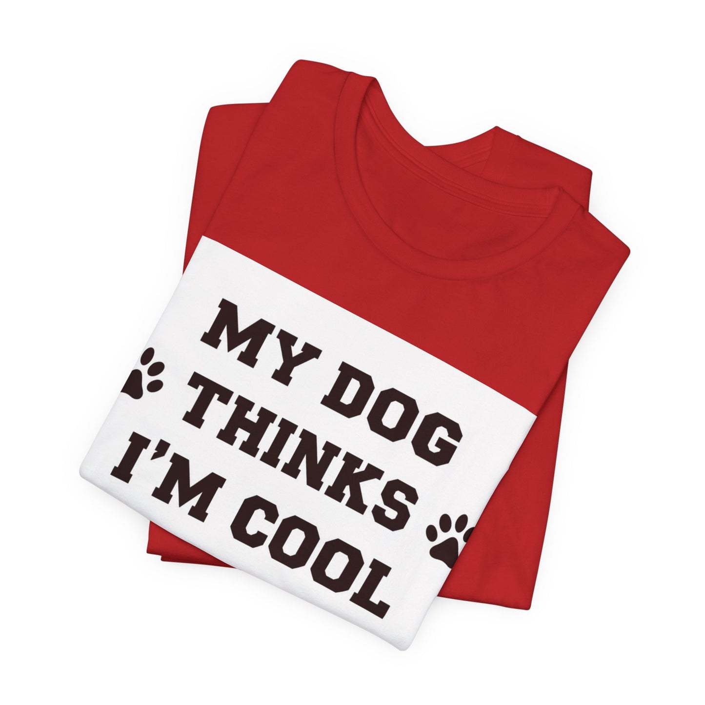 My Dog Thinks I’m Cool T-Shirt
