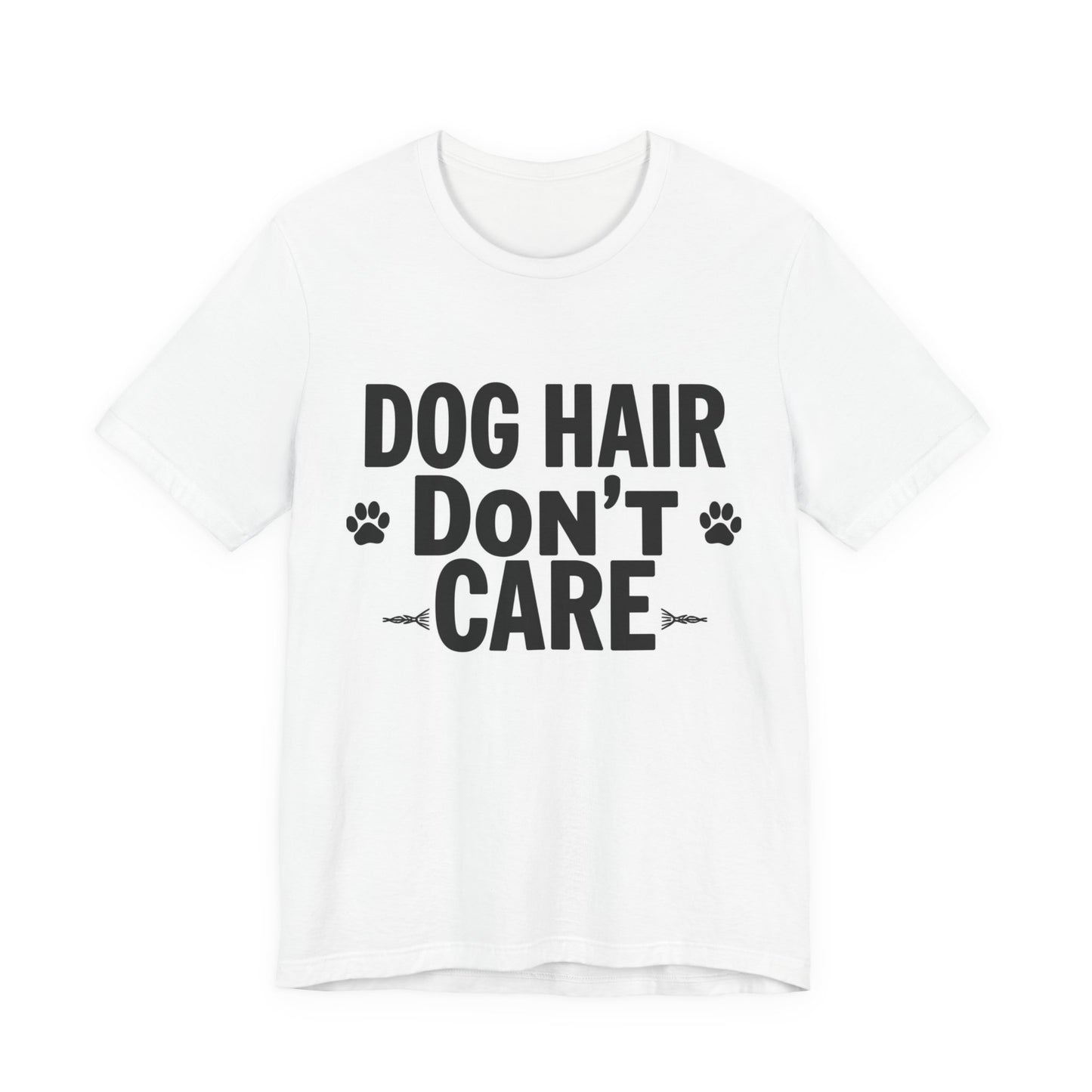 Dog Hair Don't Care T-Shirt