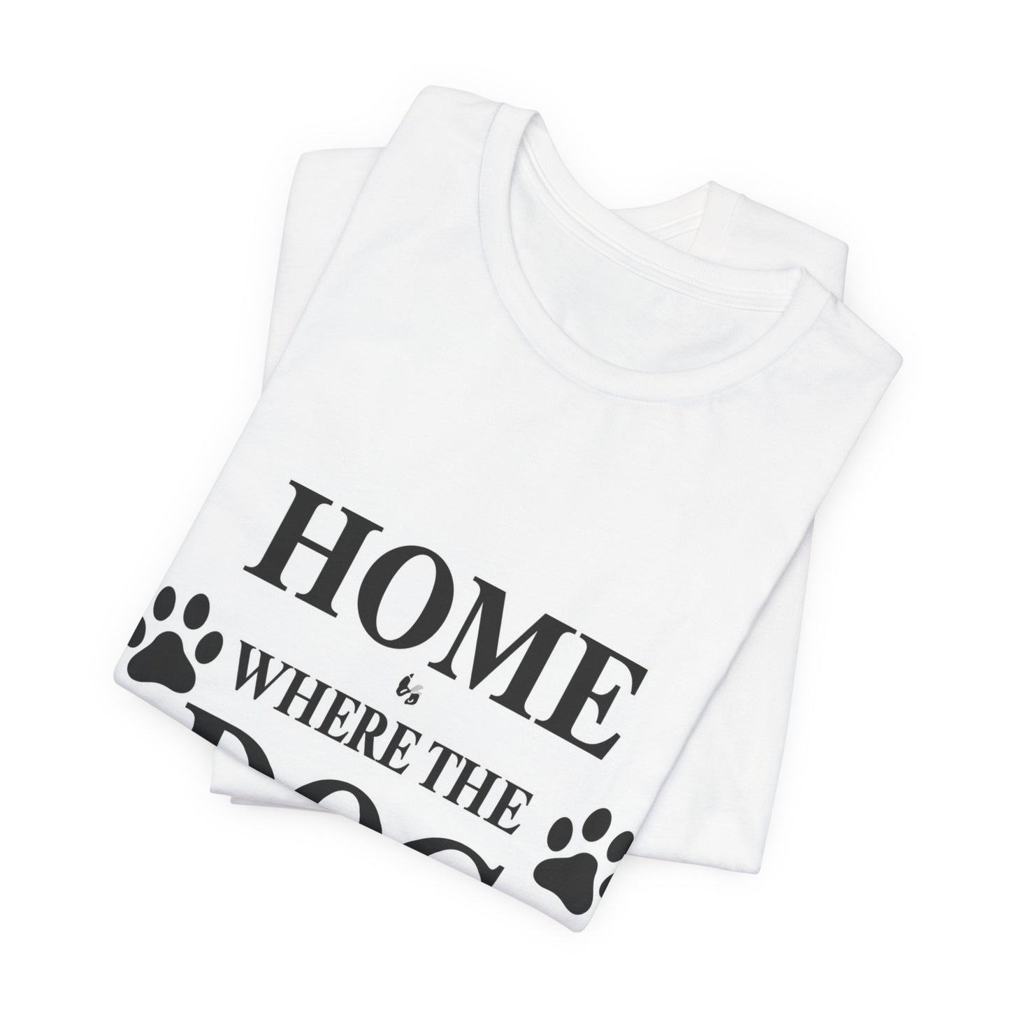 Home Is Where the Dog Is T-Shirt — Dog Lover Paw Print Tee