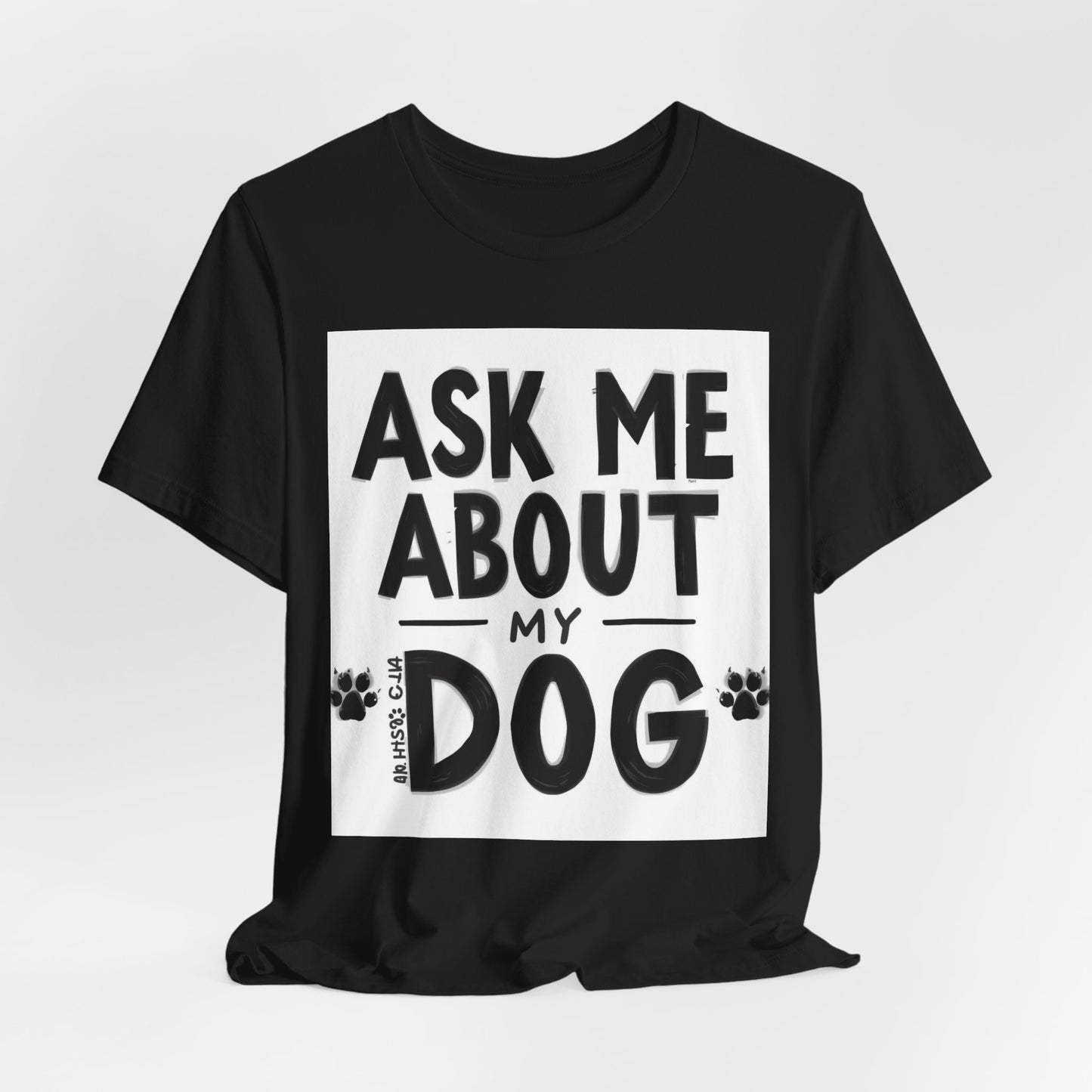 Ask Me About My Dog T-Shirt