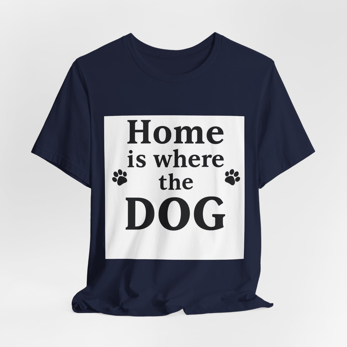 Home Is Where The Dog T‑Shirt — Dog Lover Tee