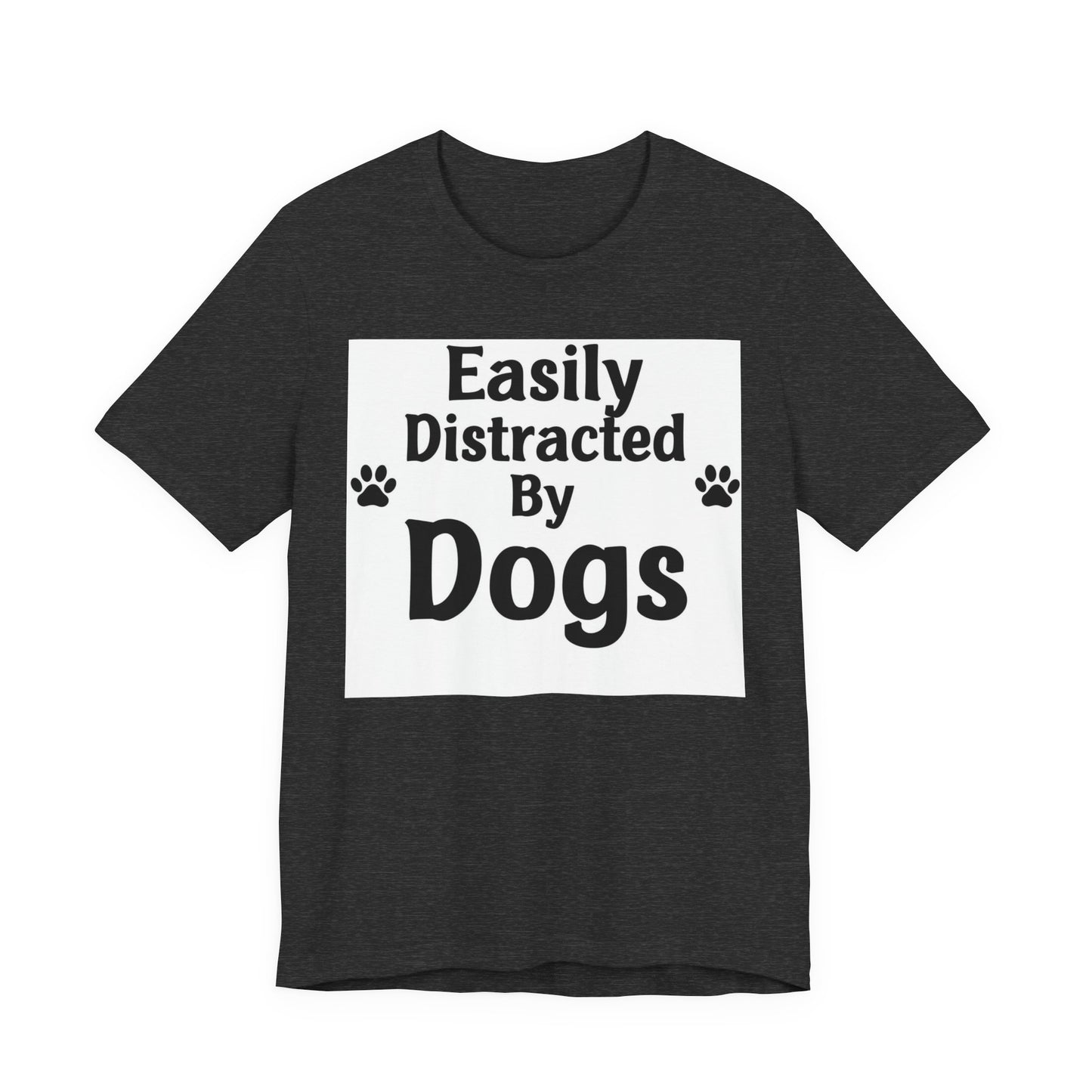 Easily Distracted By Dogs T-Shirt — Funny Dog Lover Tee with Paw Prints