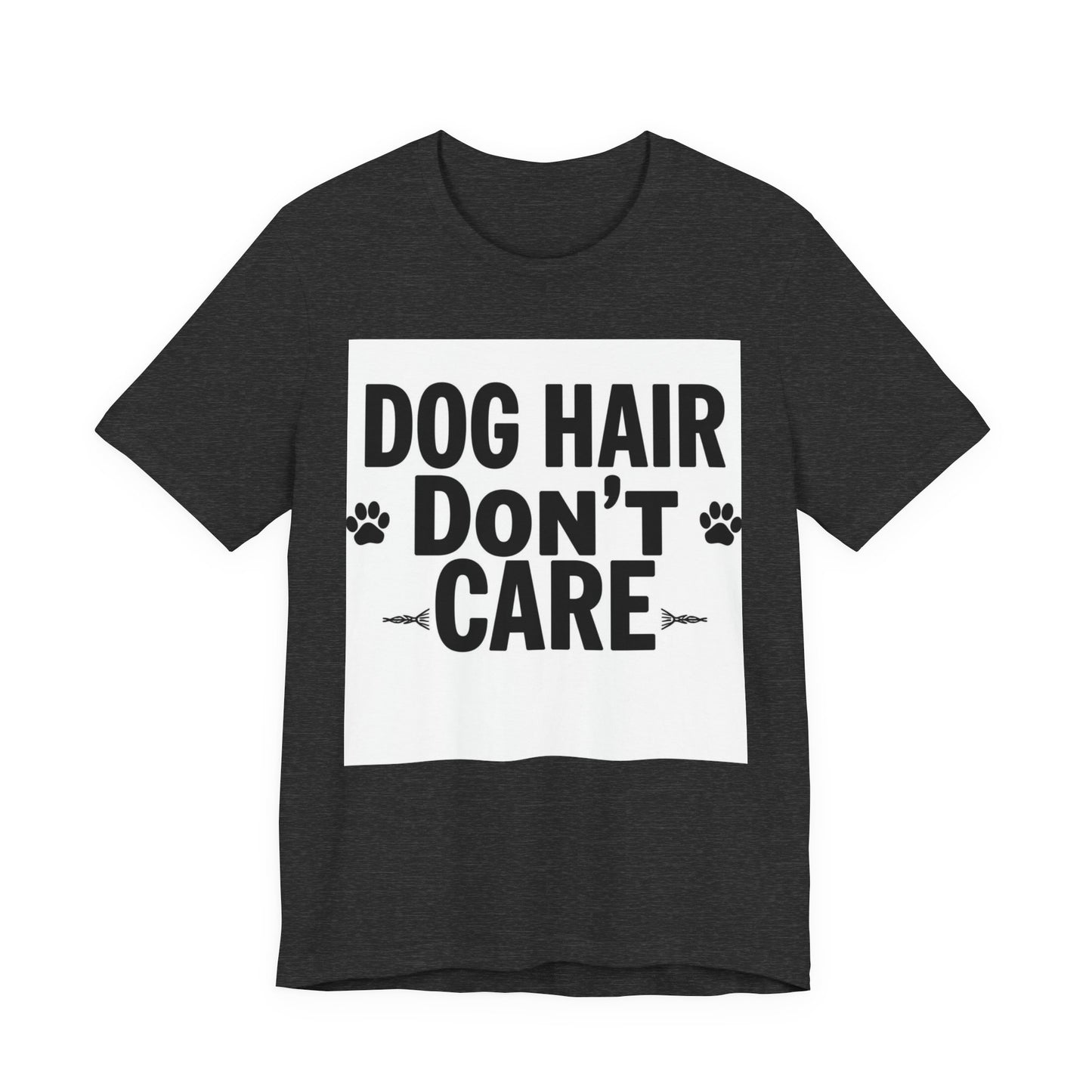 Dog Hair Don't Care T-Shirt