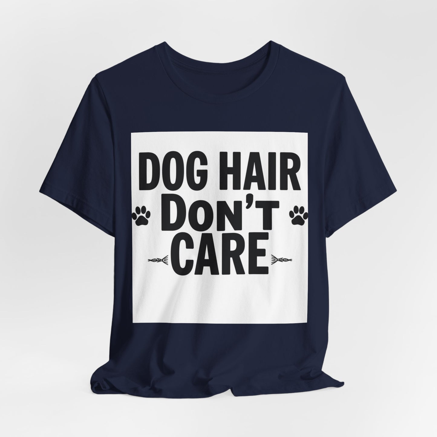 Dog Hair Don't Care T-Shirt