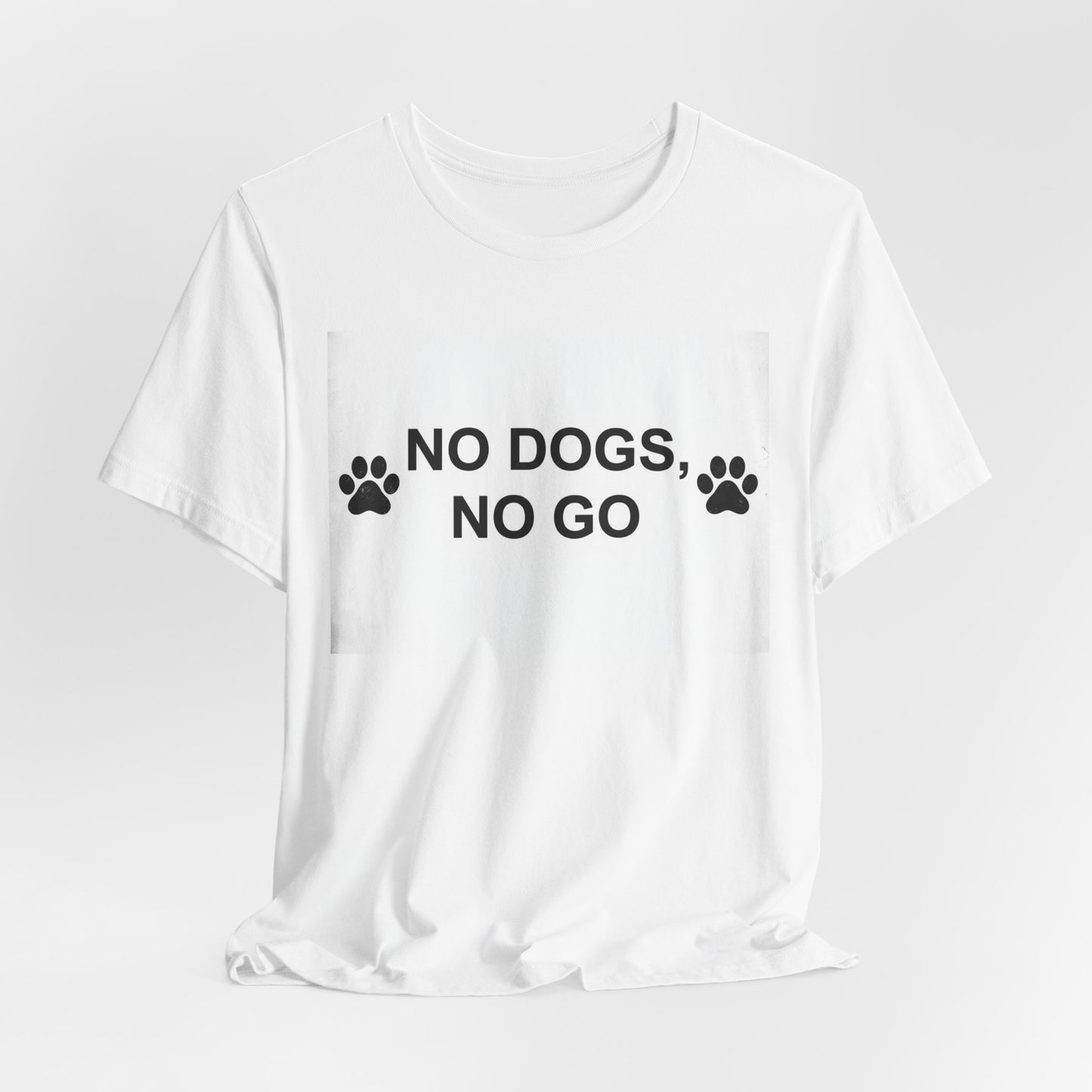 No Dogs, No Go T-Shirt — Paw Print Funny Dog Lover Tee
