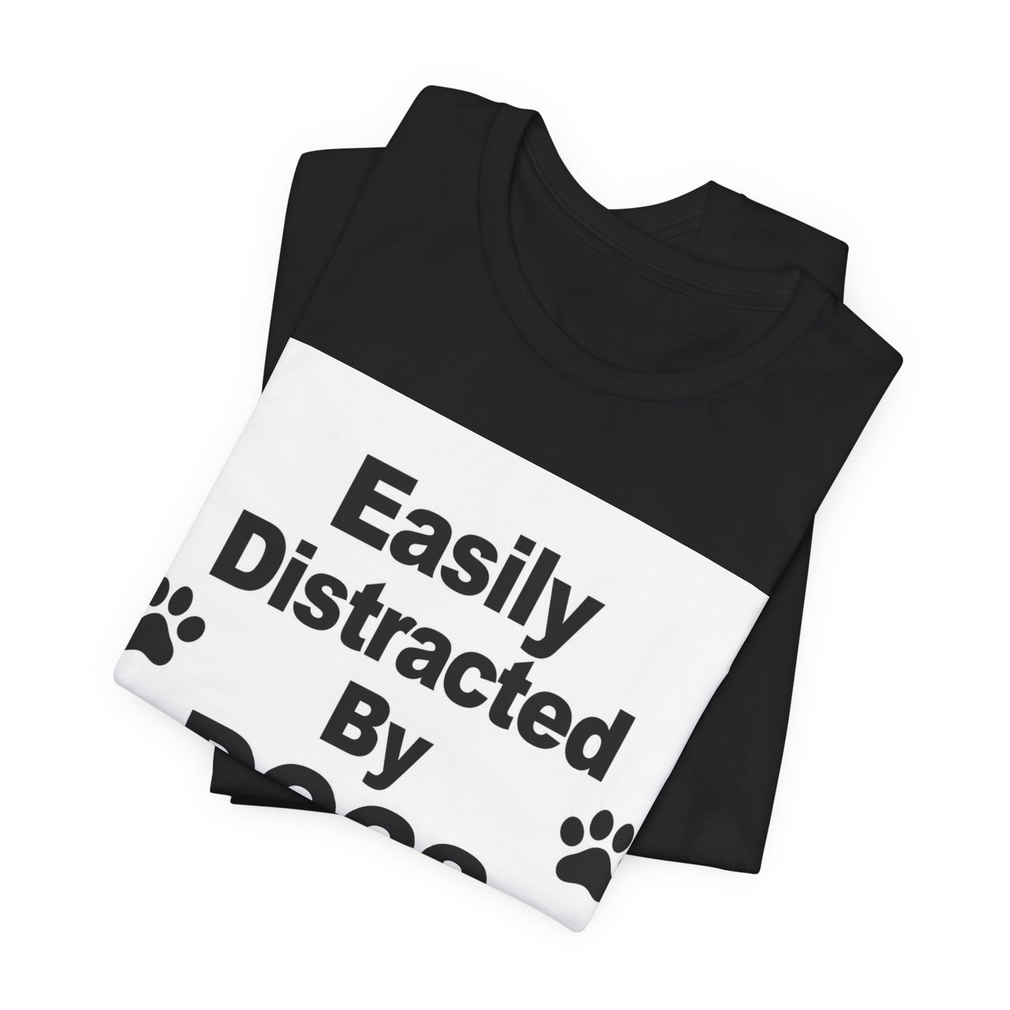 Easily Distracted By Dogs T-Shirt