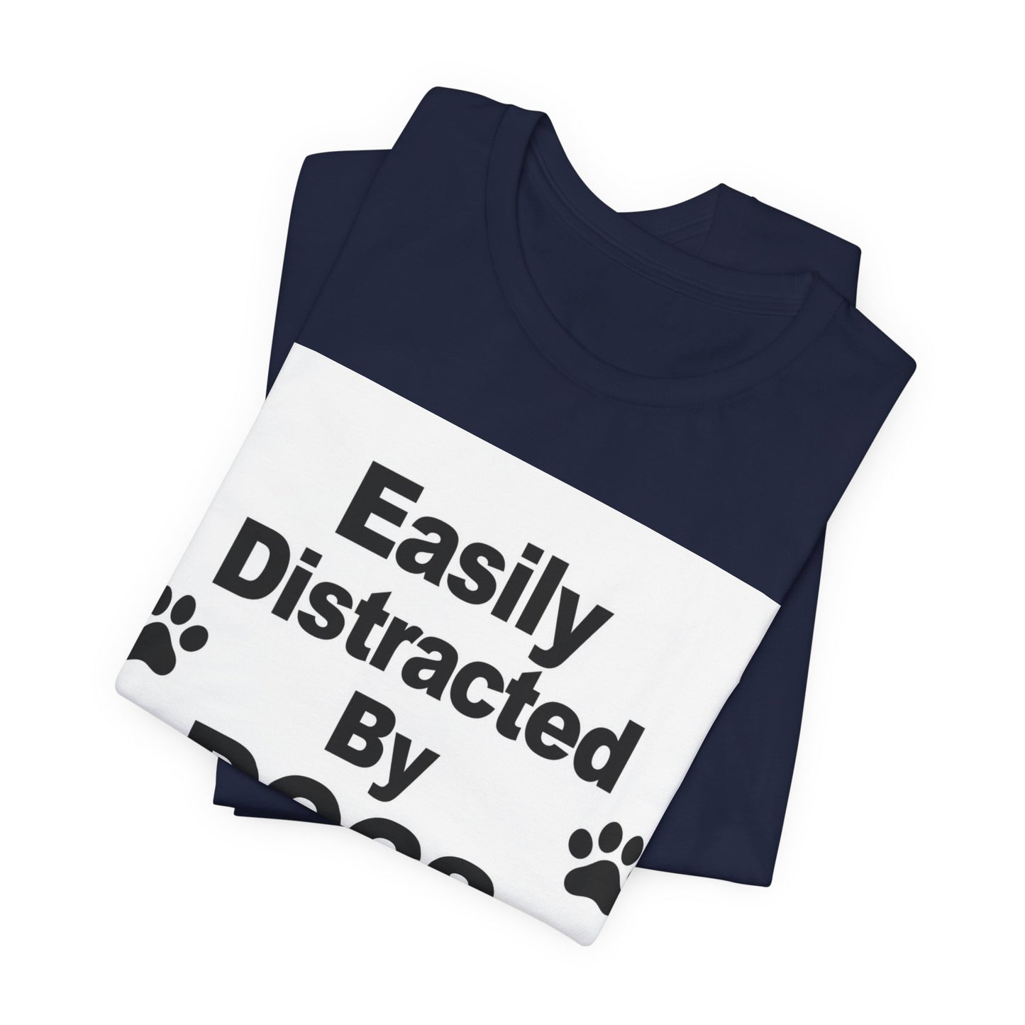 Easily Distracted By Dogs T-Shirt
