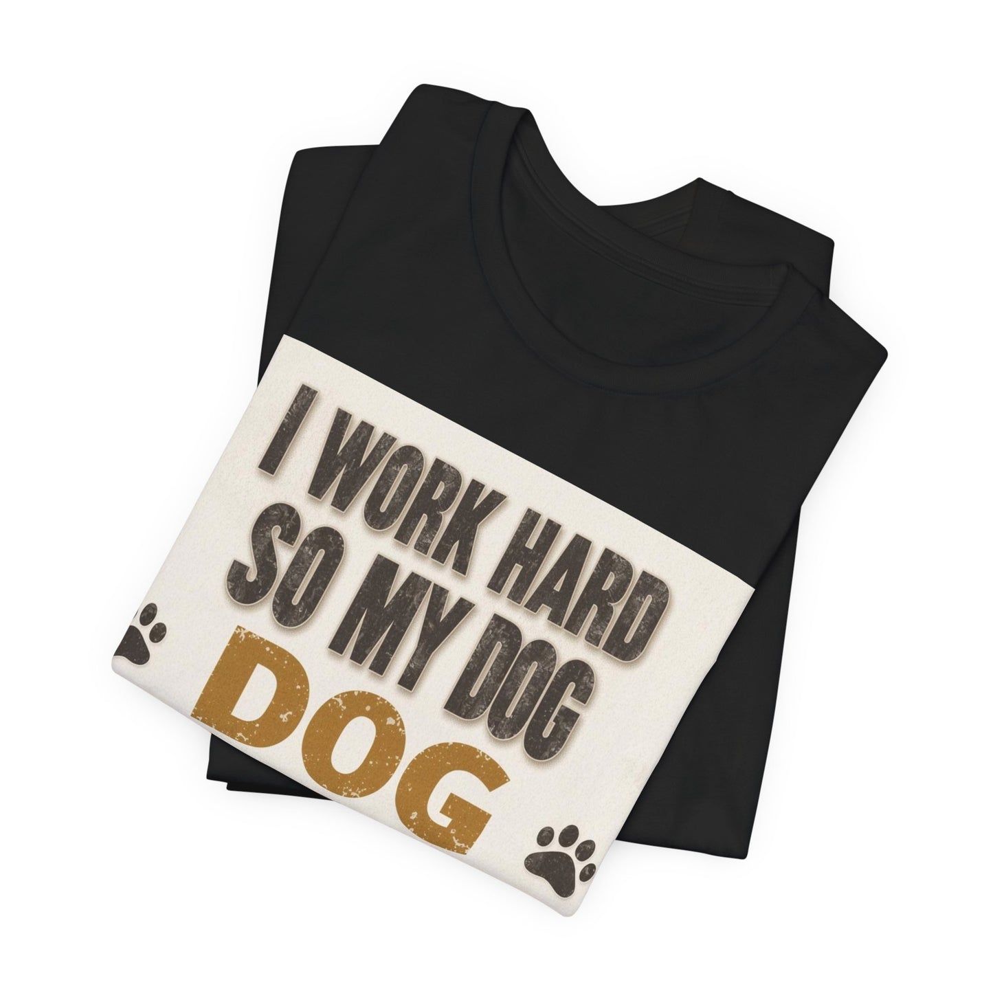 Dog Lover T‑Shirt — "I Work Hard So My Dog Can Have A Better Life" Funny Pet Tee