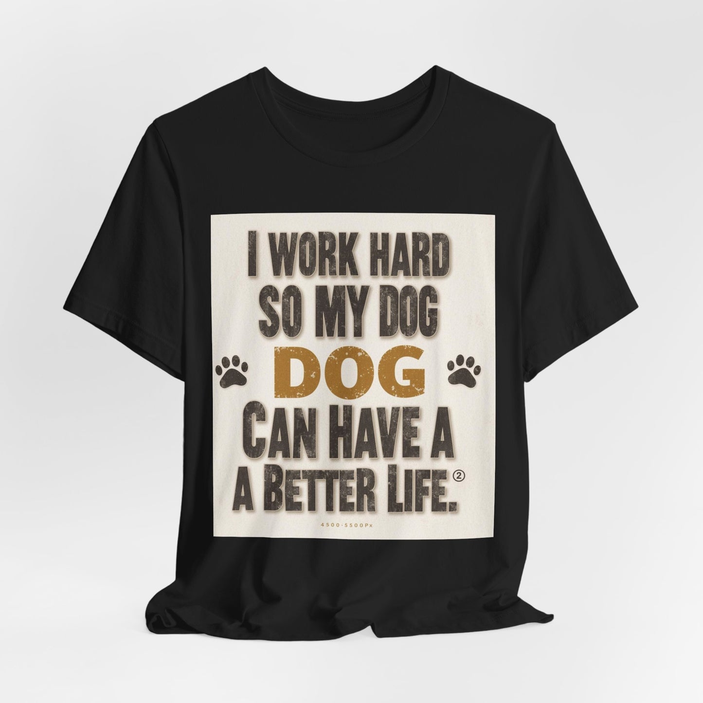 Dog Lover T‑Shirt — "I Work Hard So My Dog Can Have A Better Life" Funny Pet Tee