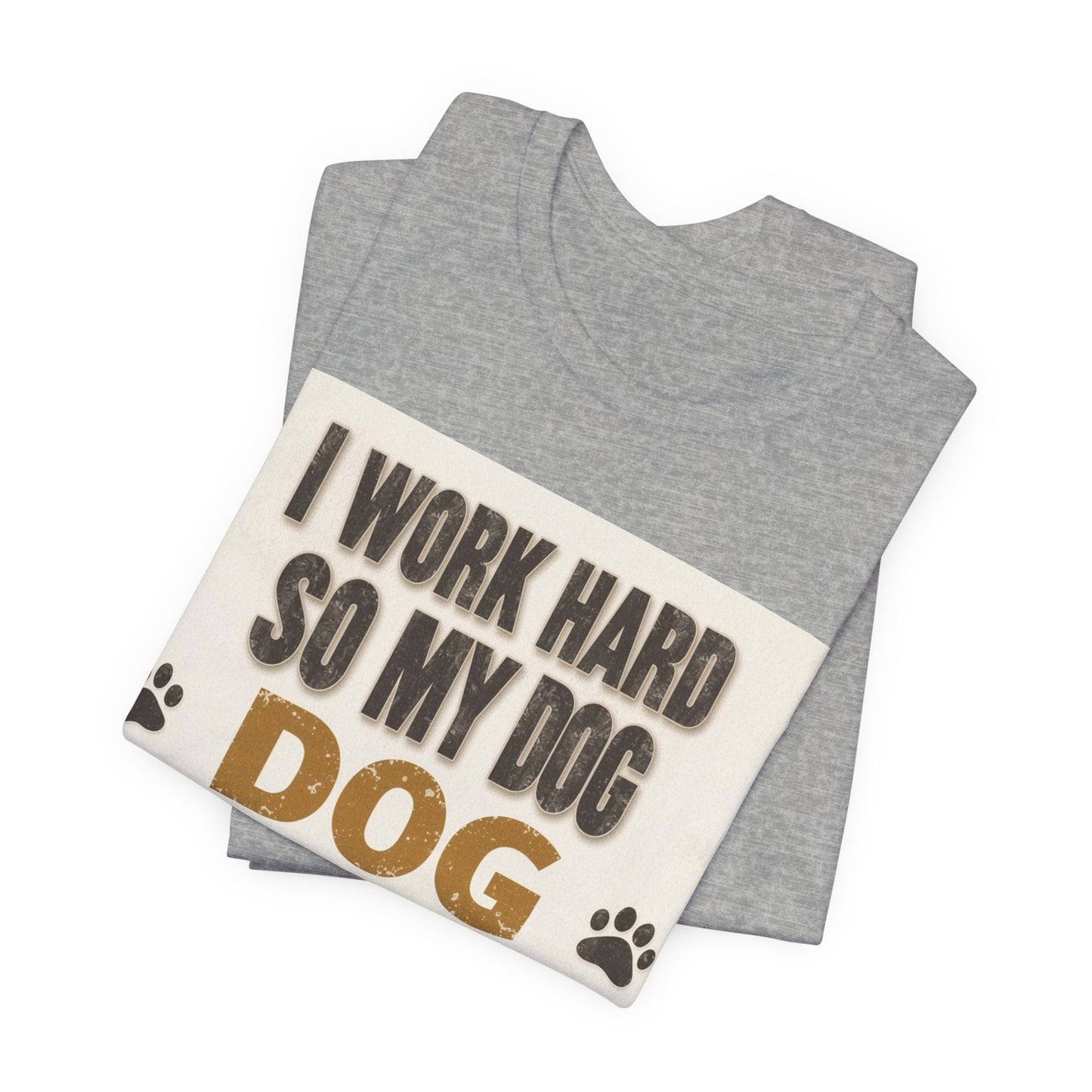 Dog Lover T‑Shirt — "I Work Hard So My Dog Can Have A Better Life" Funny Pet Tee