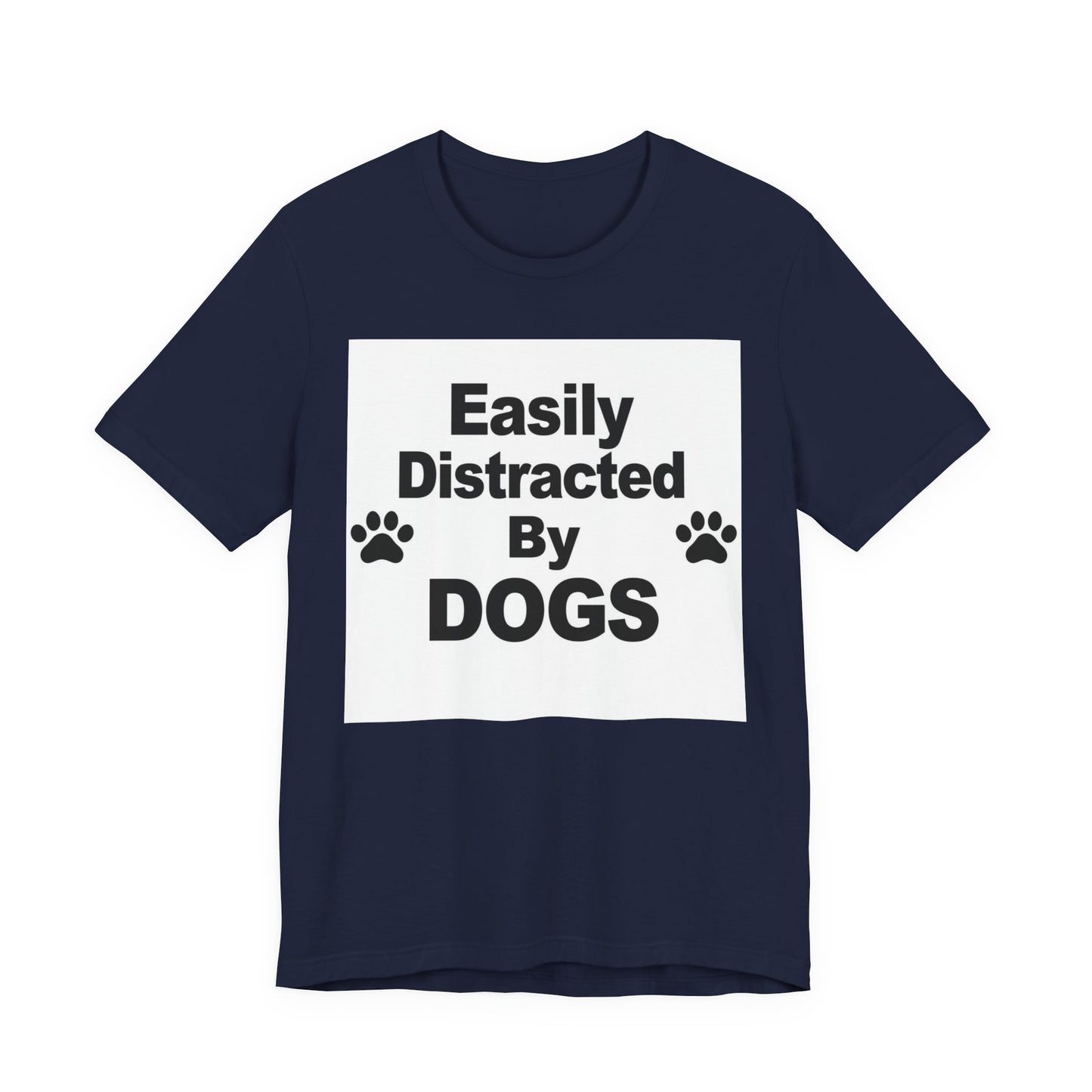 Easily Distracted By Dogs T-Shirt